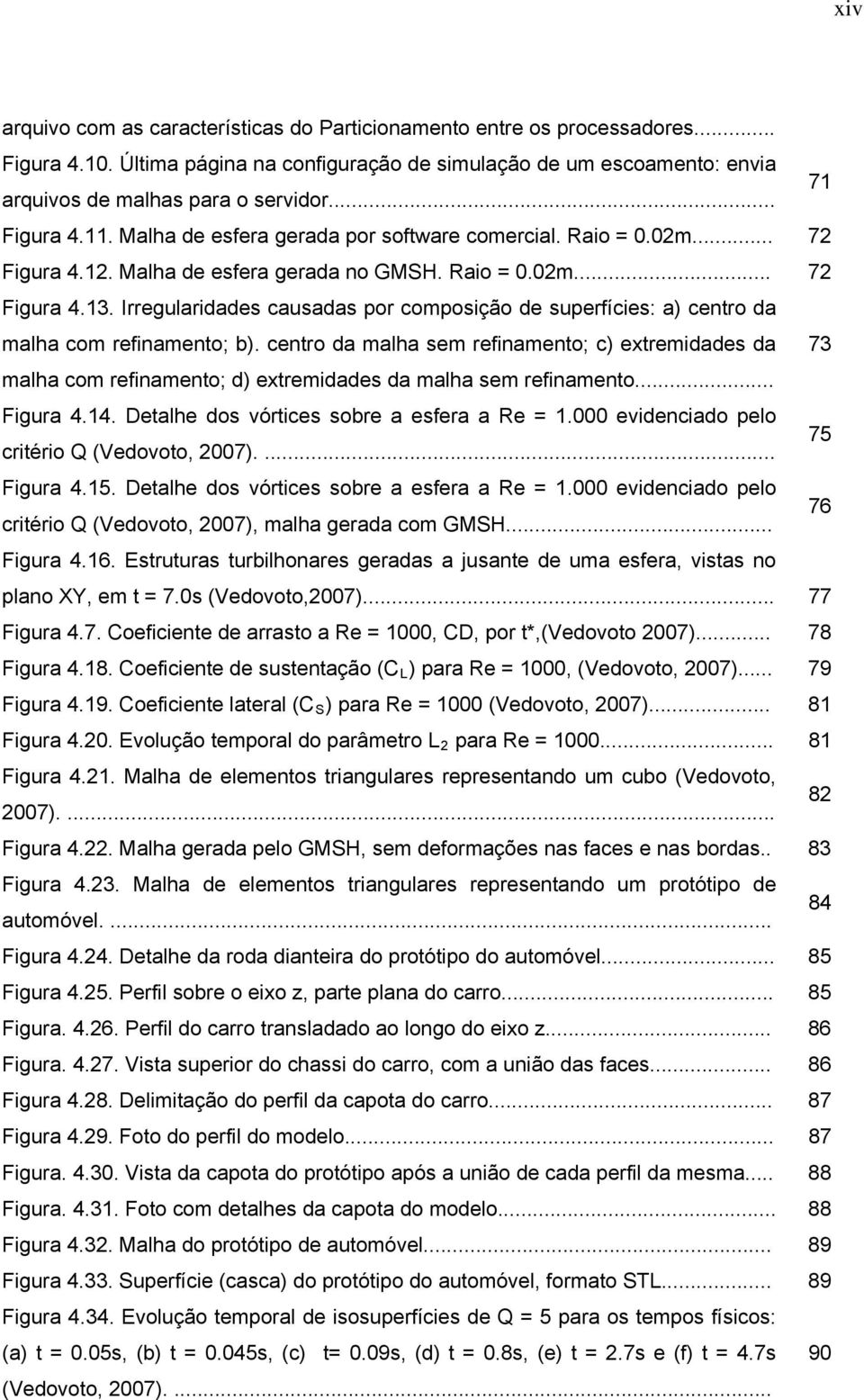 Irregularidades causadas por composição de superfícies: a) centro da malha com refinamento; b).