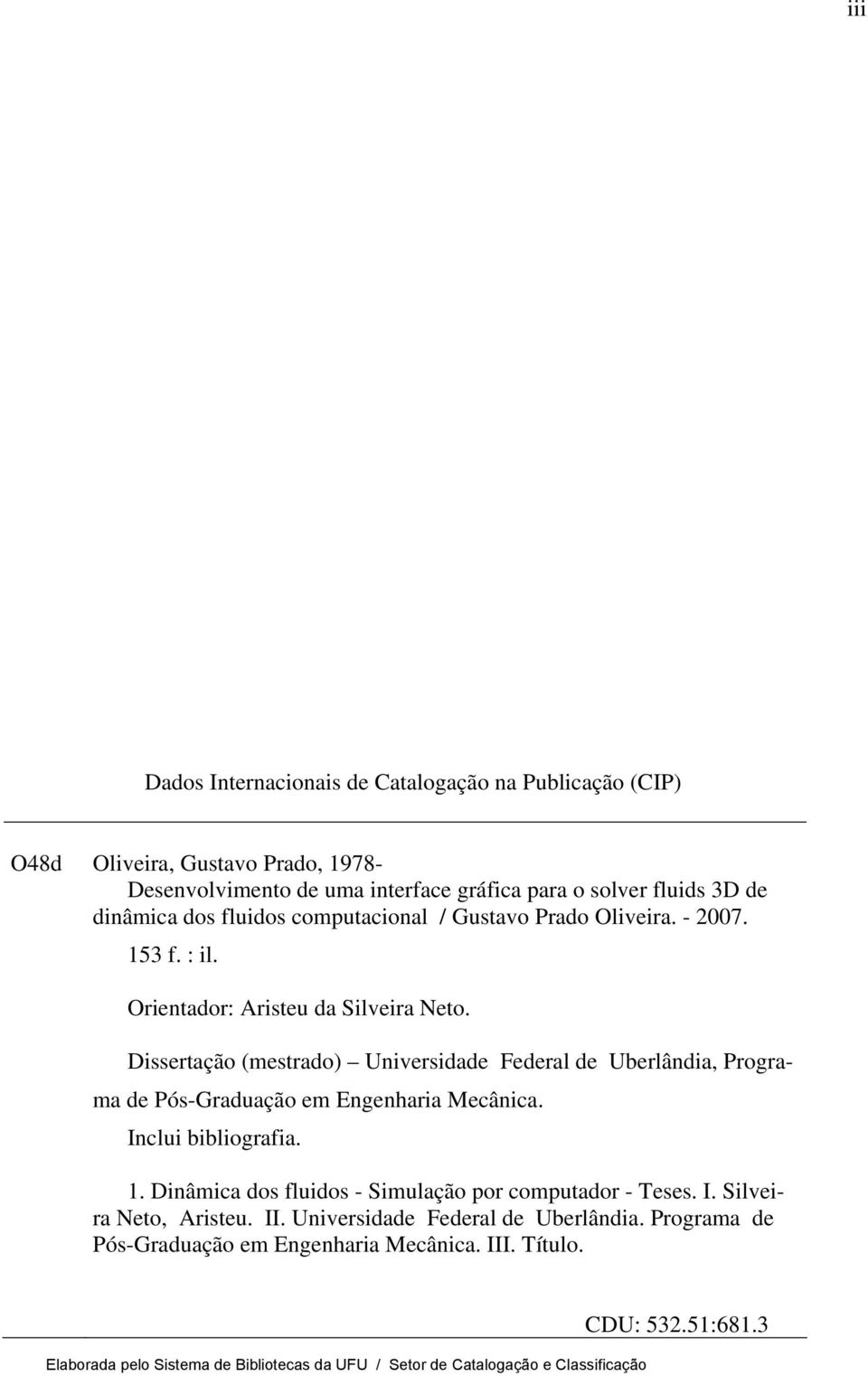 Dissertação (mestrado) Universidade Federal de Uberlândia, Programa de Pós-Graduação em Engenharia Mecânica. Inclui bibliografia. 1.