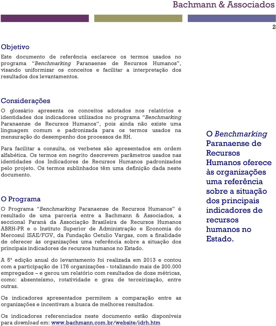 Considerações O glossário apresenta os conceitos adotados nos relatórios e identidades dos indicadores utilizados no programa Benchmarking Paranaense de Recursos Humanos, pois ainda não existe uma