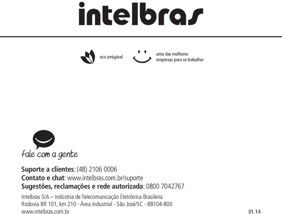 br/suporte Sugestões, reclamações e rede autorizada: 0800 7042767 Intelbras S/A