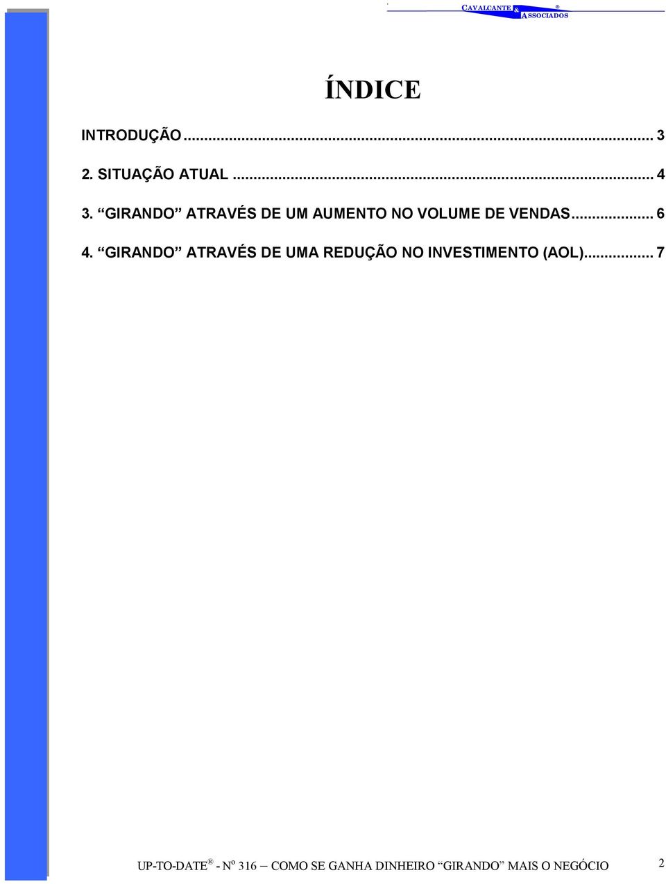 GIRANDO ATRAVÉS DE UMA REDUÇÃO NO INVESTIMENTO (AOL).