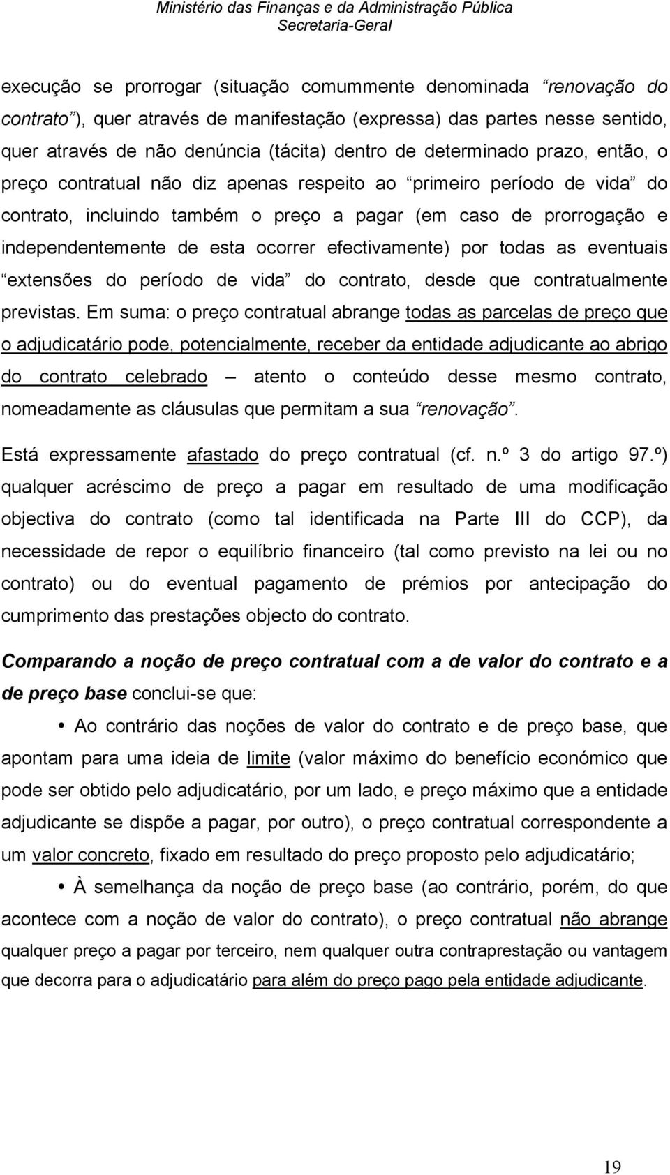 ocorrer efectivamente) por todas as eventuais extensões do período de vida do contrato, desde que contratualmente previstas.