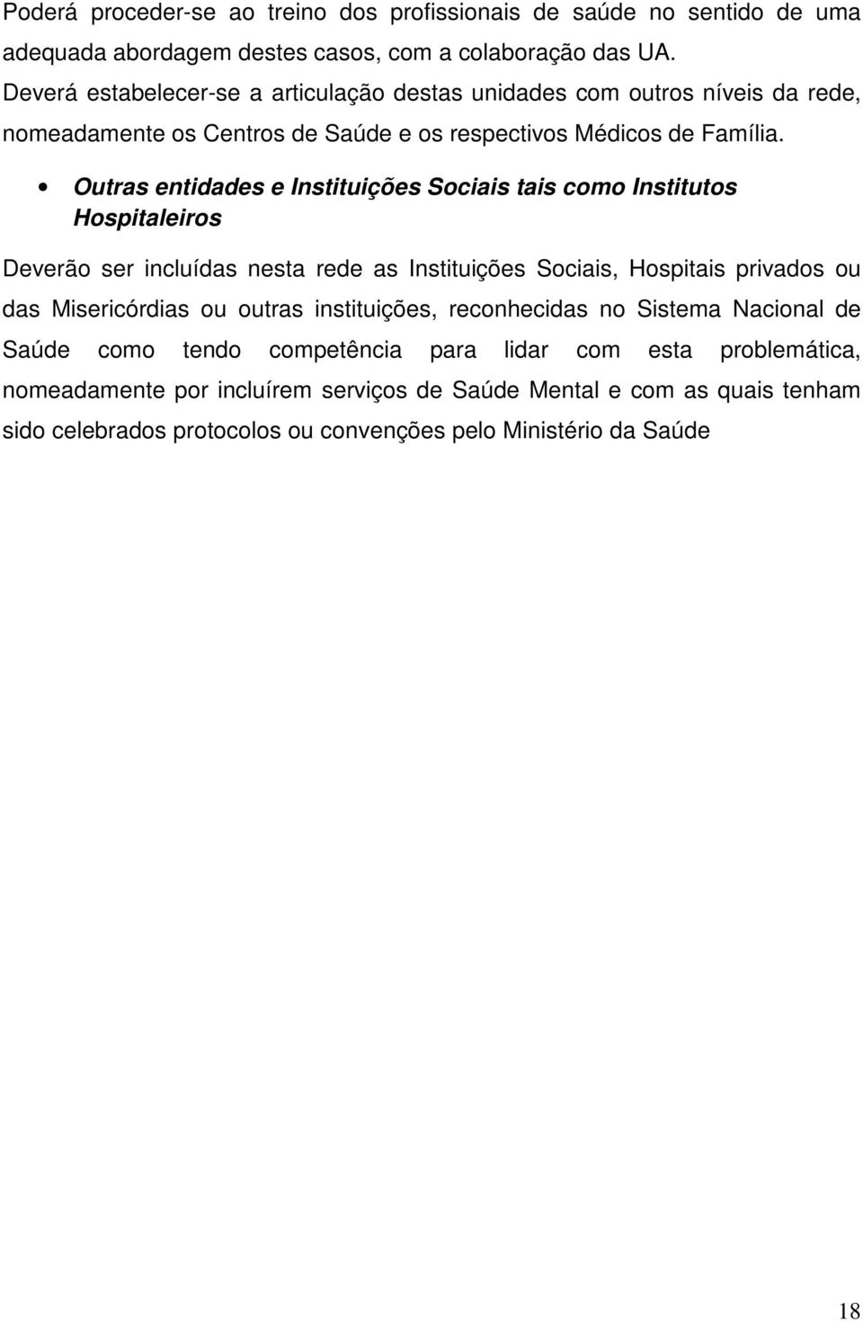 Outras entidades e Instituições Sociais tais como Institutos Hospitaleiros Deverão ser incluídas nesta rede as Instituições Sociais, Hospitais privados ou das Misericórdias ou