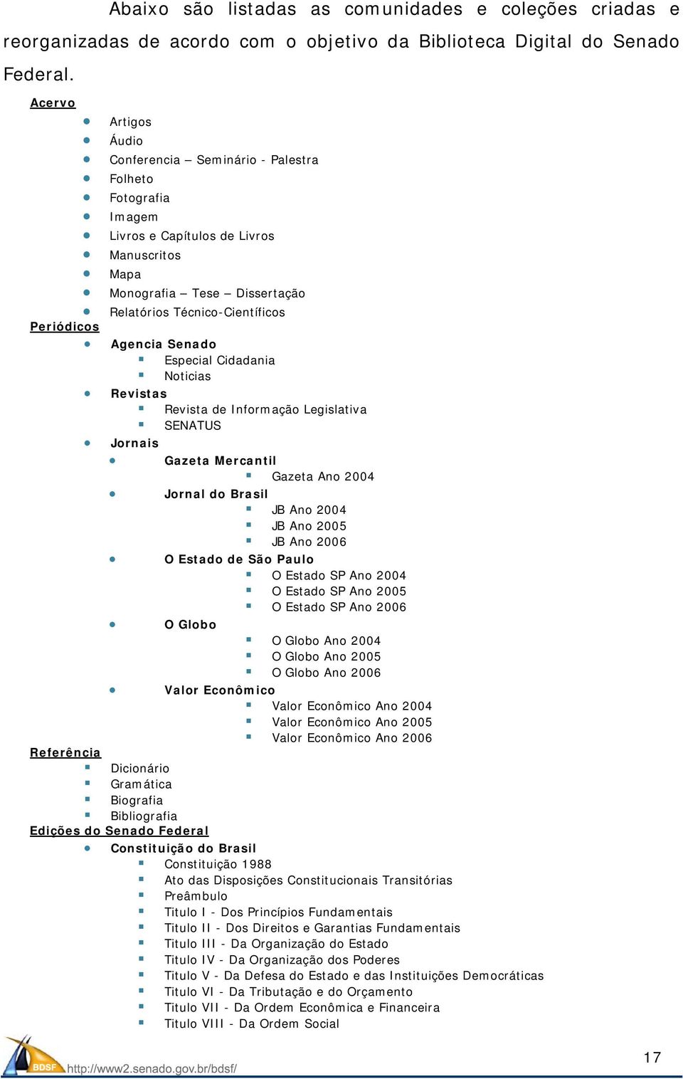 Agencia Senado Especial Cidadania Noticias Revistas Revista de Informação Legislativa SENATUS Jornais Gazeta Mercantil Gazeta Ano 2004 Jornal do Brasil JB Ano 2004 JB Ano 2005 JB Ano 2006 O Estado de