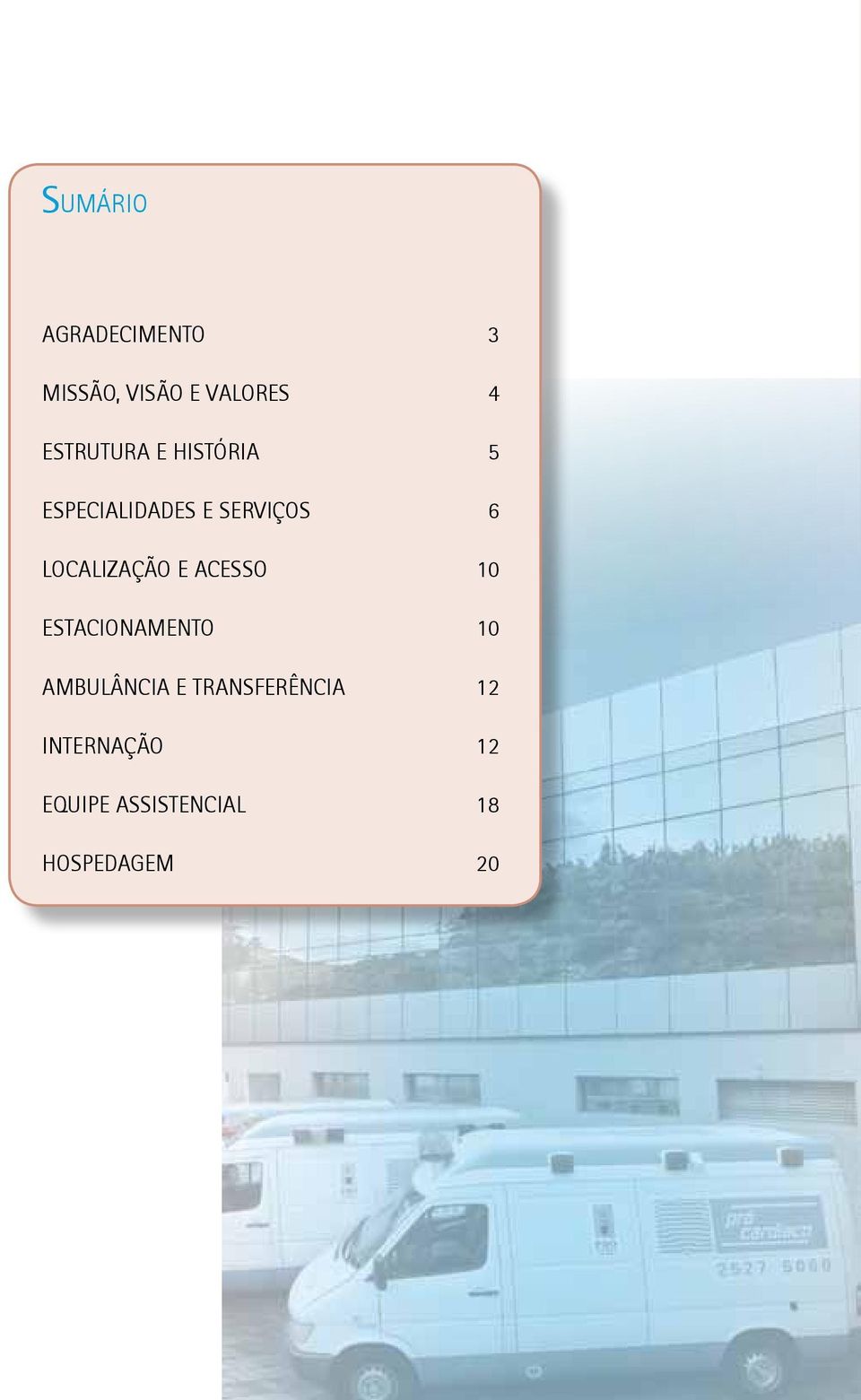 Especialidades e serviços 6 Localização e acesso 10 ESTACIONAMENTO