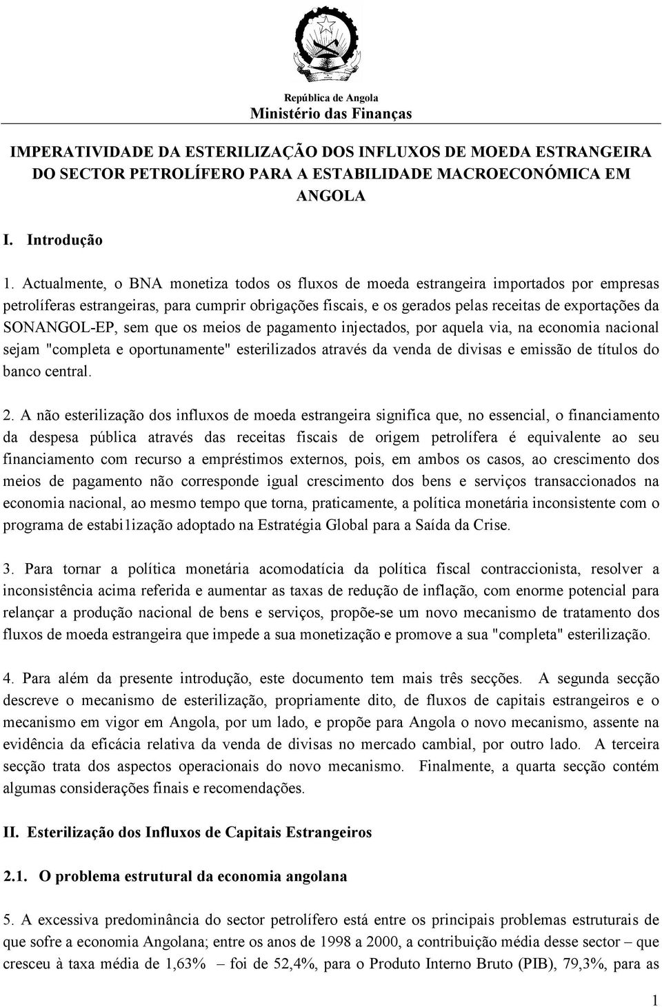 SONANGOL-EP, sem que os meios de pagamento injectados, por aquela via, na economia nacional sejam "completa e oportunamente" esterilizados através da venda de divisas e emissão de títulos do banco