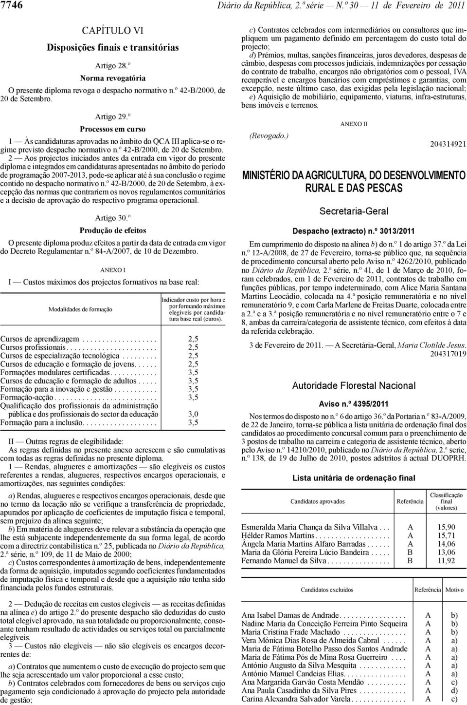 Artigo 29.º Processos em curso 1 Às candidaturas aprovadas no âmbito do QCA III aplica -se o regime previsto despacho normativo n.