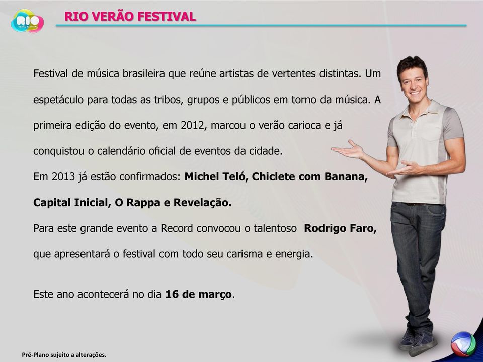 A primeira edição do evento, em 2012, marcou o verão carioca e já conquistou o calendário oficial de eventos da cidade.