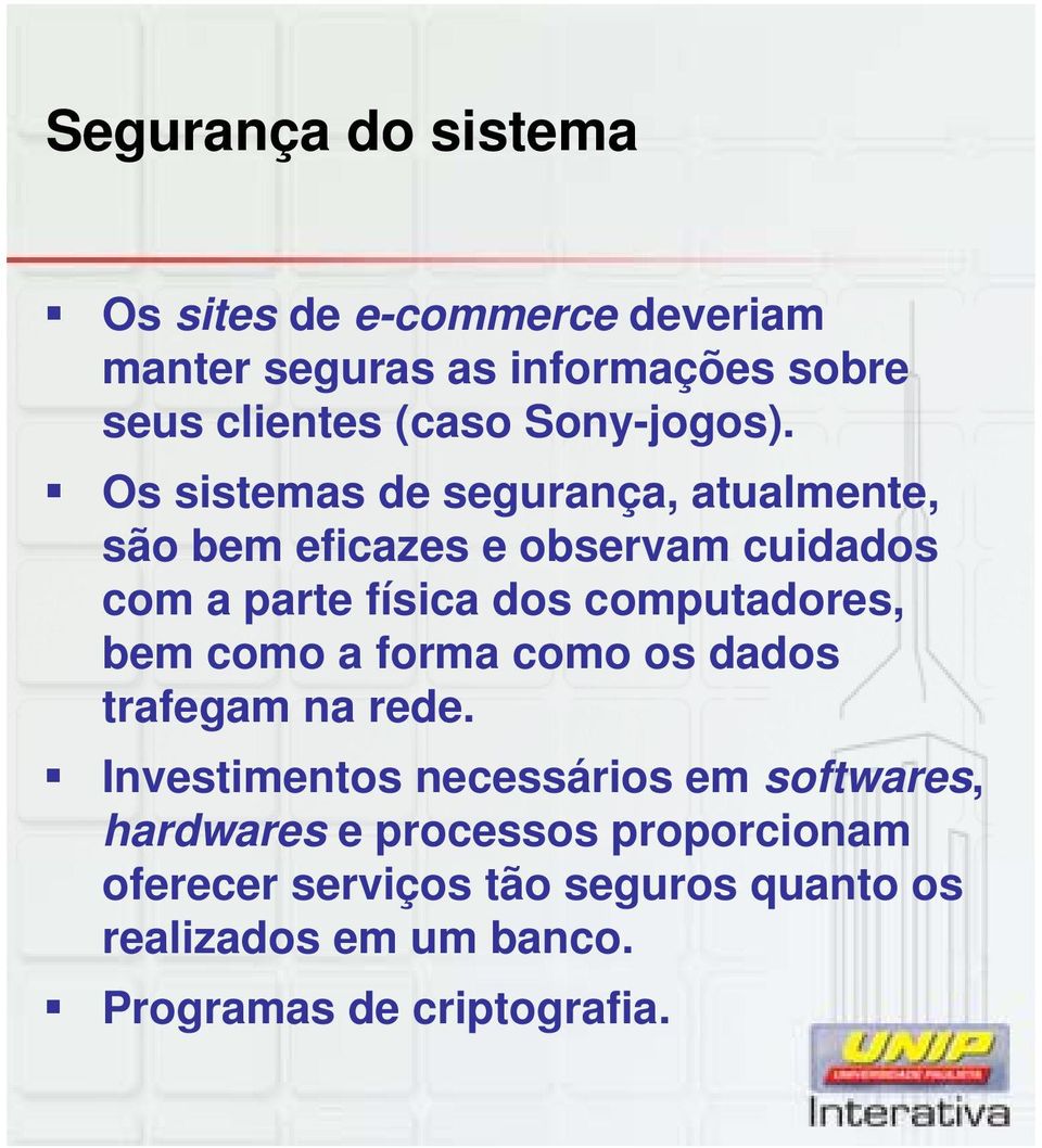 Os sistemas de segurança, atualmente, são bem eficazes e observam cuidados com a parte física dos computadores,