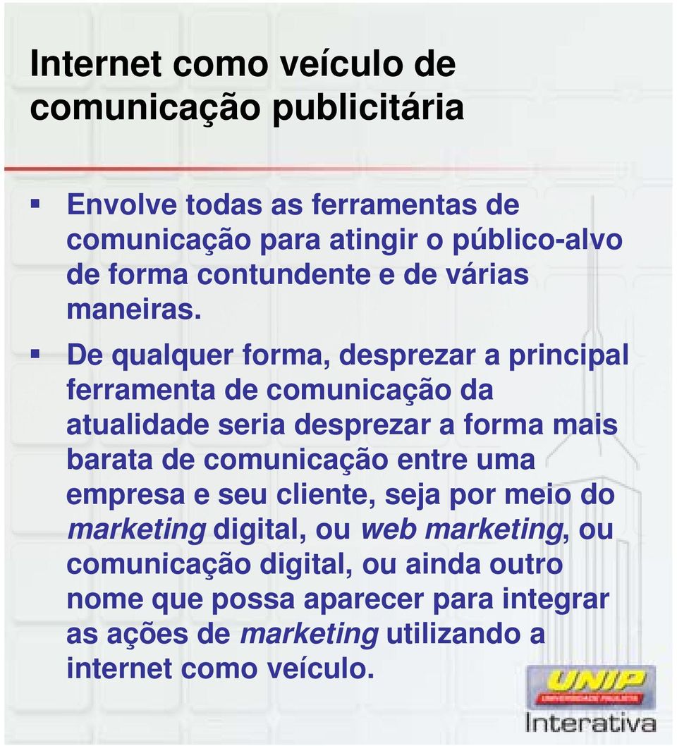 De qualquer forma, desprezar a principal ferramenta de comunicação da atualidade seria desprezar a forma mais barata de