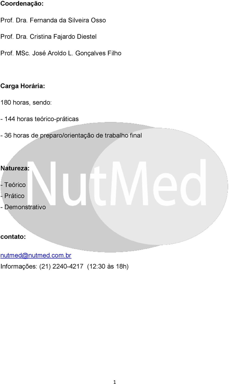 Gonçalves Filho Carga Horária: 180 horas, sendo: - 144 horas teórico-práticas - 36 horas