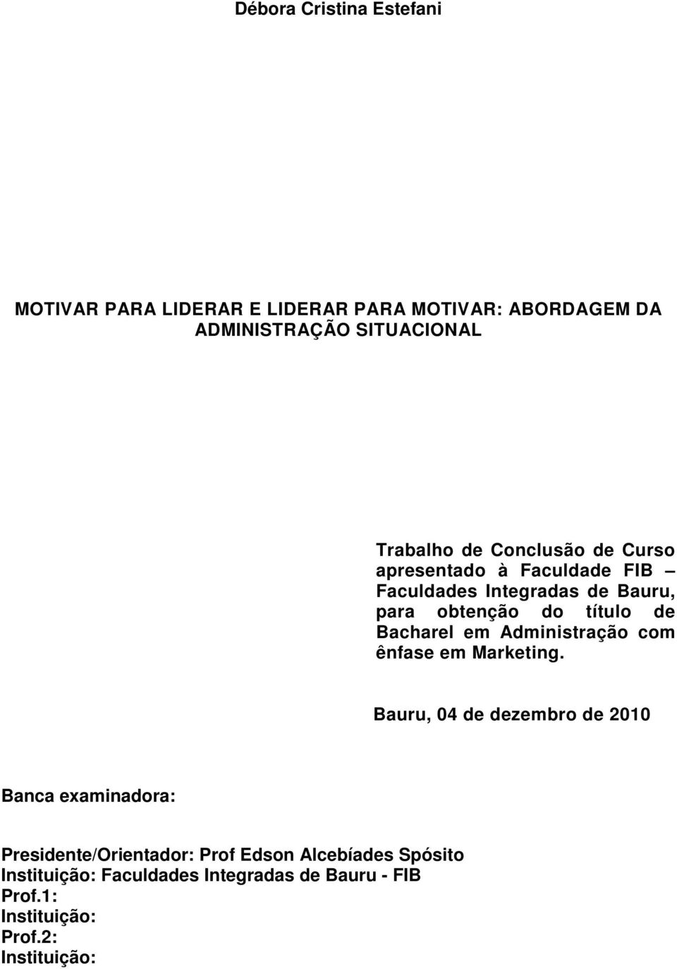 Bacharel em Administração com ênfase em Marketing.