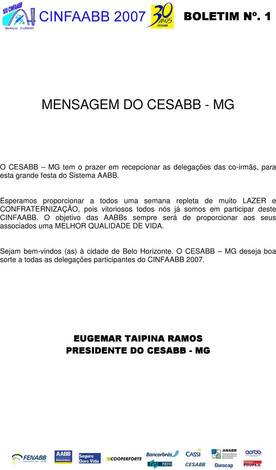 CINFAABB. O objetivo das AABBs sempre será de proporcionar aos seus associados uma MELHOR QUALIDADE DE VIDA.