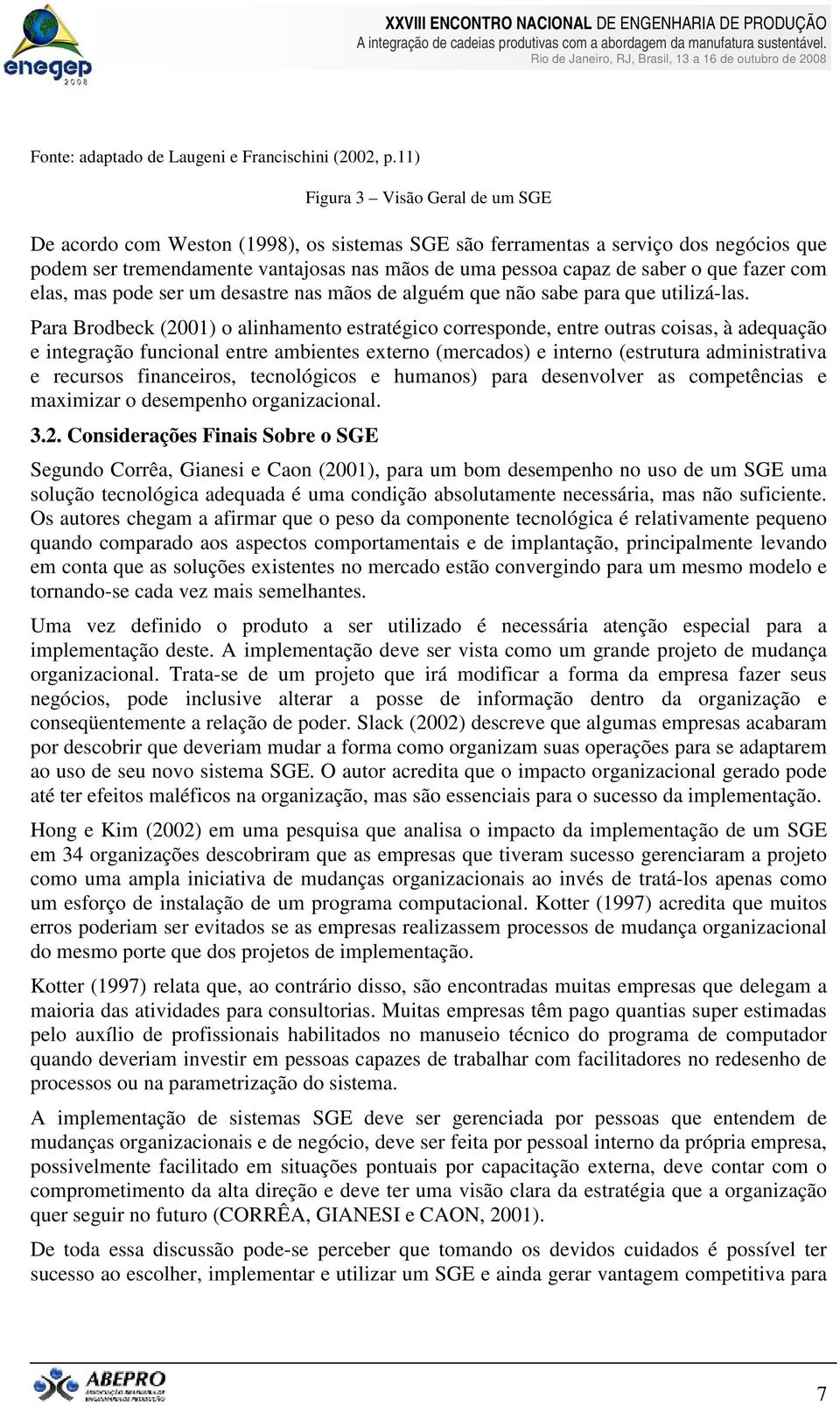 O u h fi qu ói é iv qu qu i i, ii v qu uõ xi vi u - vz i h. U vz fii u uiiz é ái i i. A i v vi u j u izi. T- u j qu iá ifi f fz u ói, iuiv if iz qü. Sk (2002) v qu u b bi qu vi u f iz u õ u u v i SGE.