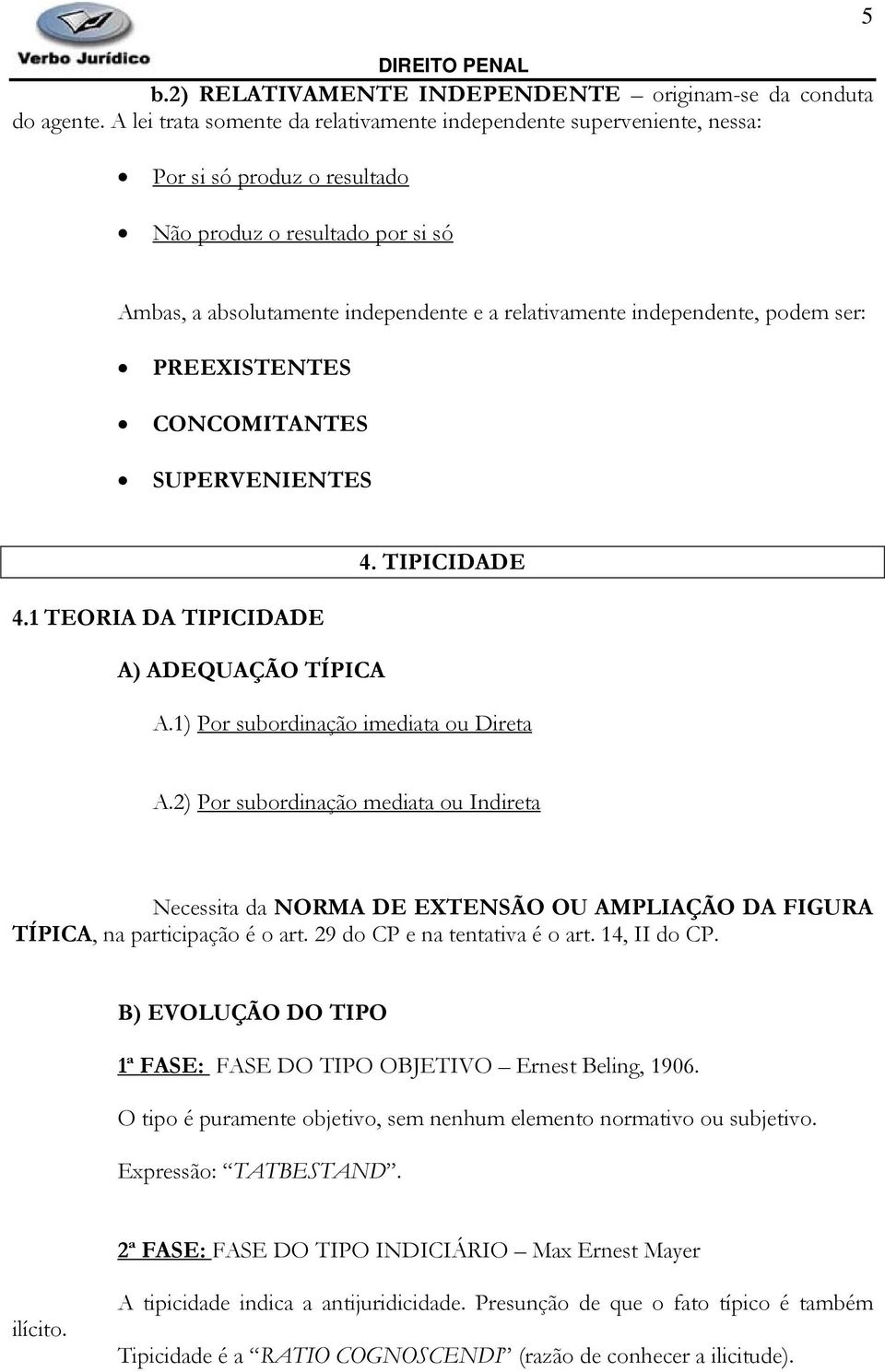 independente, podem ser: PREEXISTENTES CONCOMITANTES SUPERVENIENTES 4. TIPICIDADE 4.1 TEORIA DA TIPICIDADE A) ADEQUAÇÃO TÍPICA A.1) Por subordinação imediata ou Direta A.