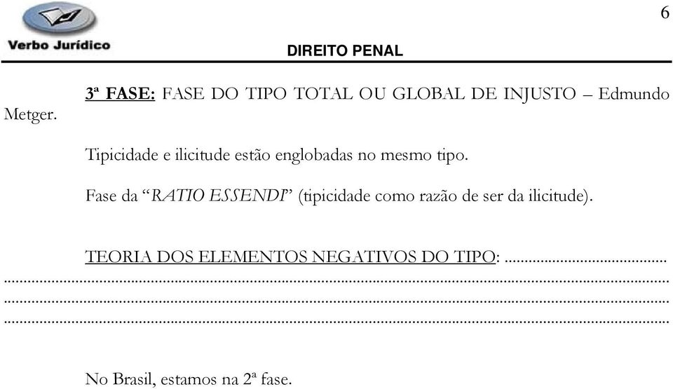 Tipicidade e ilicitude estão englobadas no mesmo tipo.