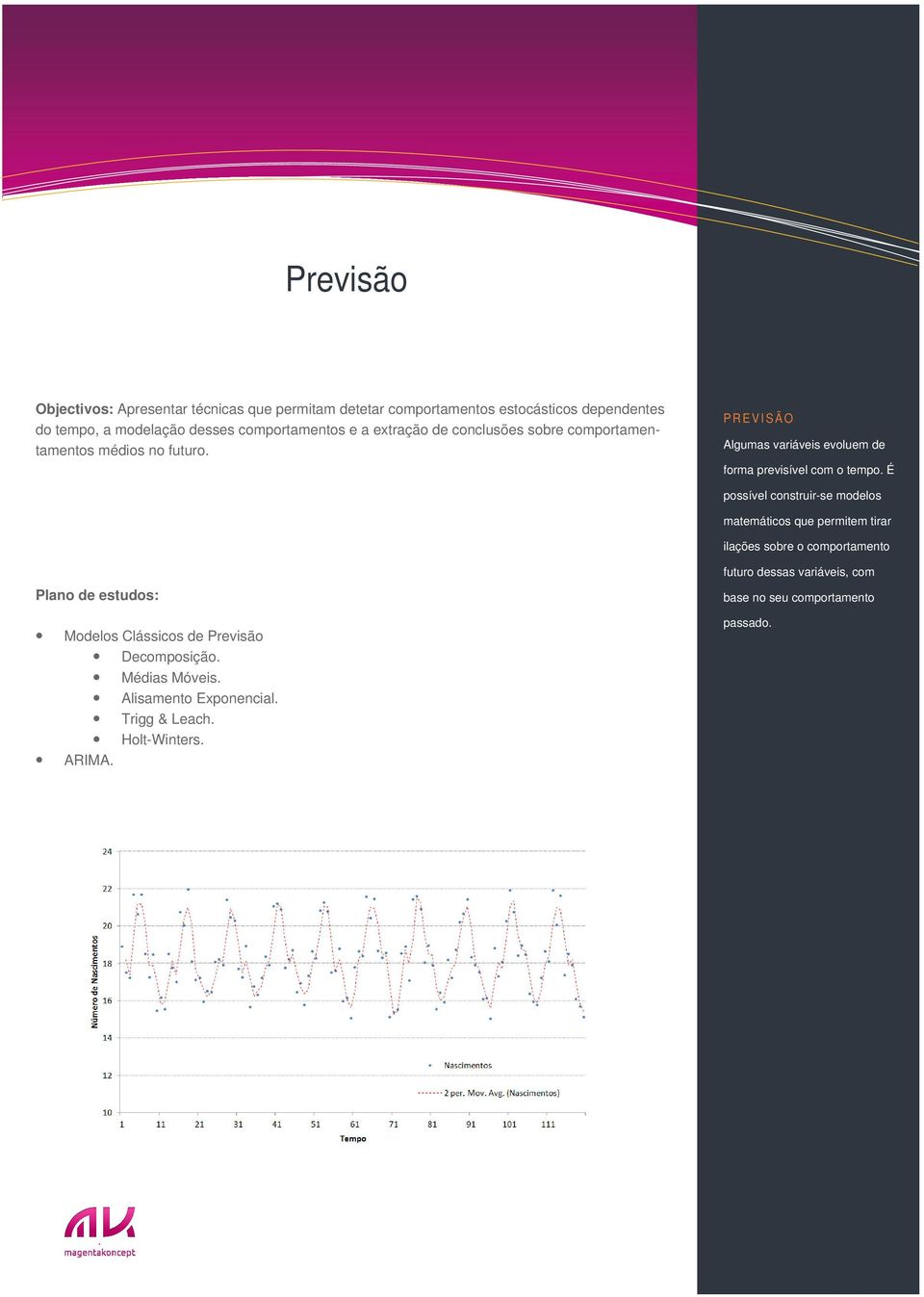 PREVISÃO Algumas variáveis evoluem de forma previsível com o tempo.