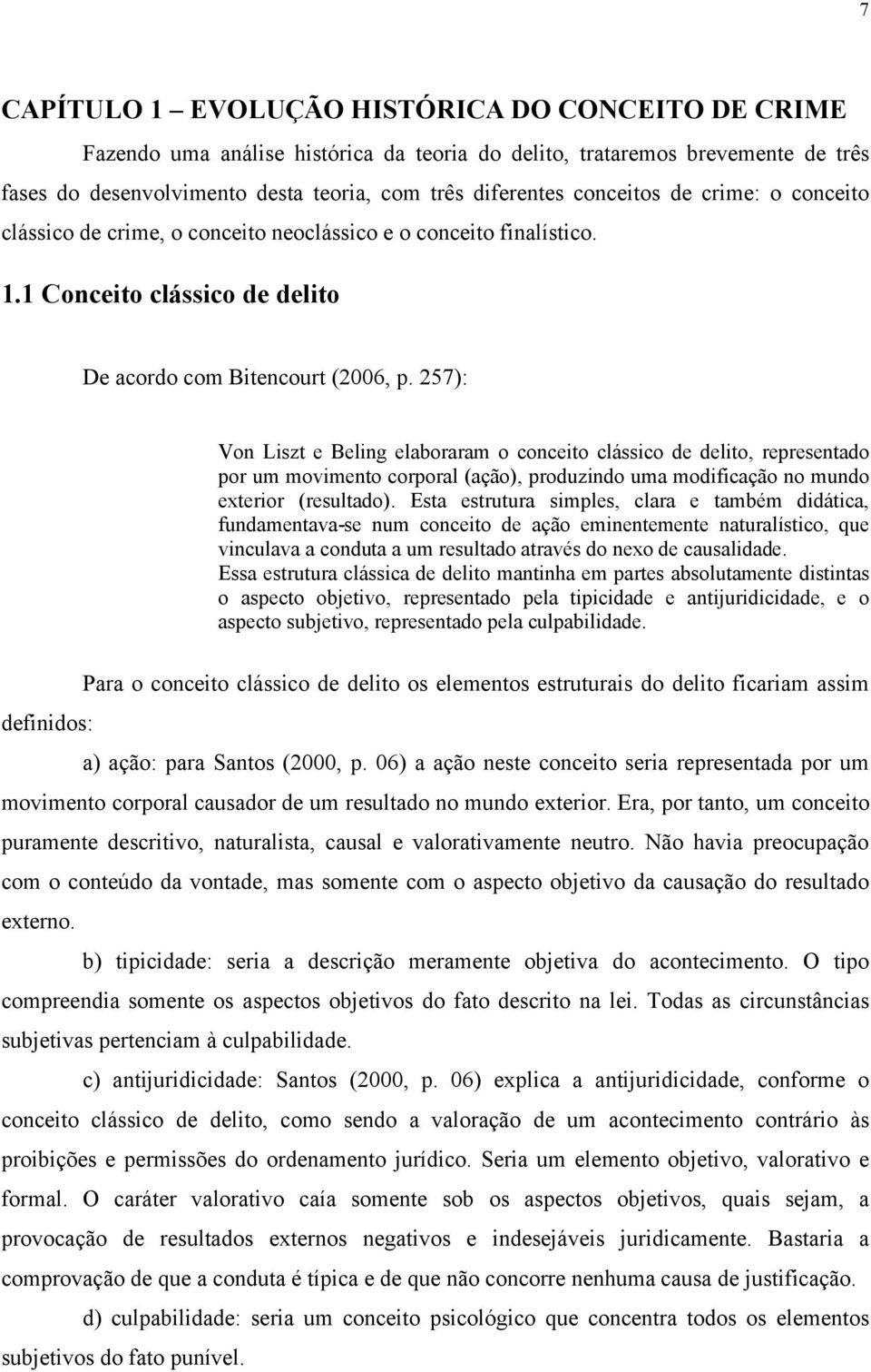 257): Von Liszt e Beling elaboraram o conceito clássico de delito, representado por um movimento corporal (ação), produzindo uma modificação no mundo exterior (resultado).