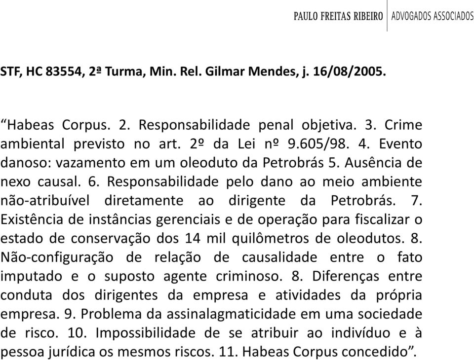 Existência de instâncias gerenciais e de operação para fiscalizar o estado de conservação dos 14 mil quilômetros de oleodutos. 8.