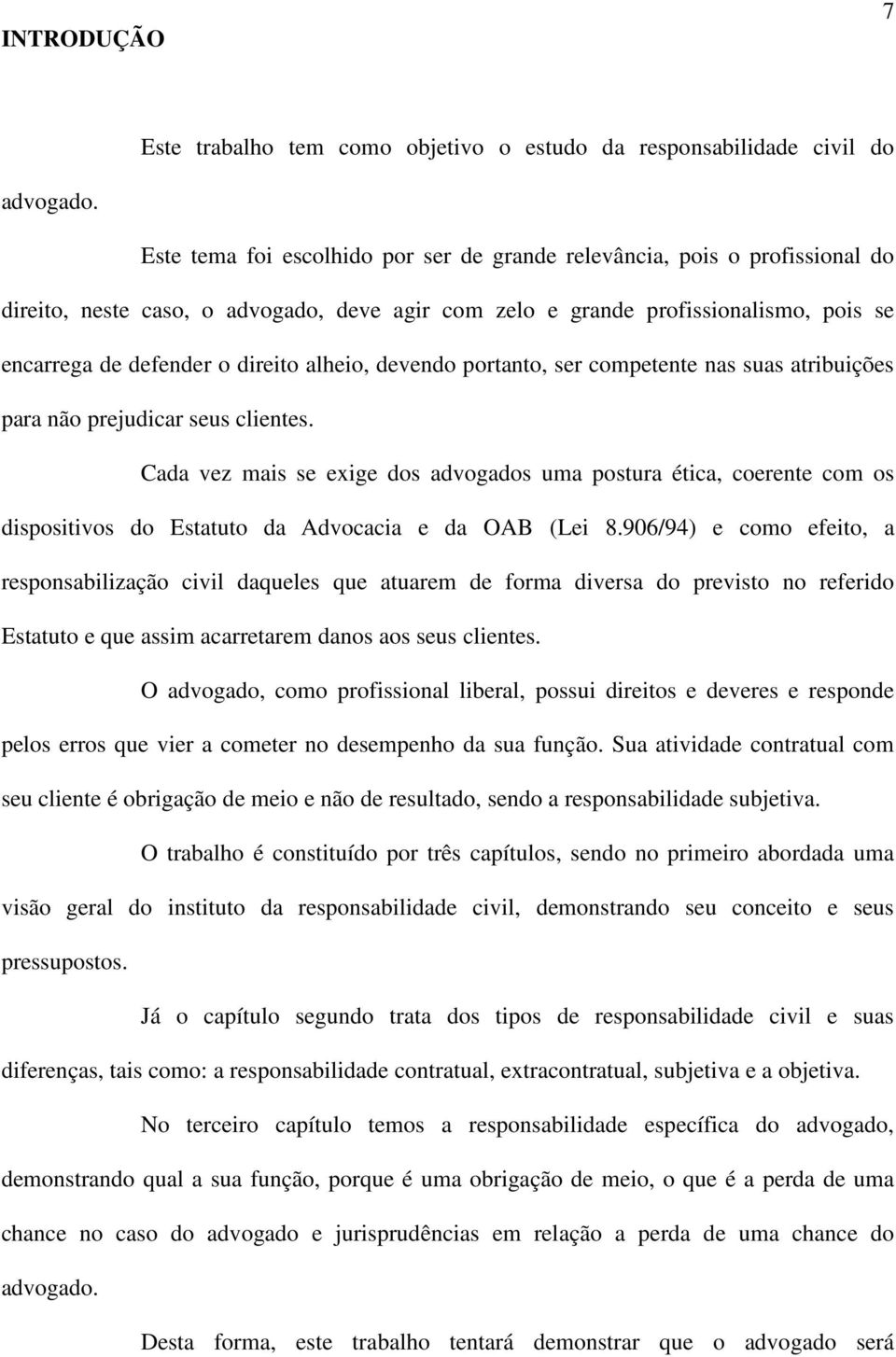 alheio, devendo portanto, ser competente nas suas atribuições para não prejudicar seus clientes.