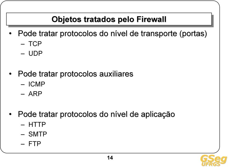 UDP Pode tratar protocolos auxiliares ICMP ARP