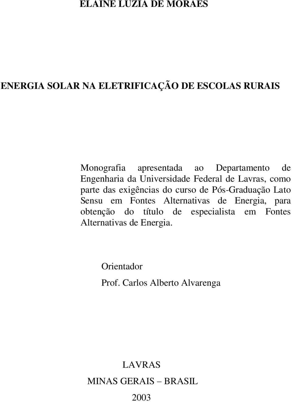 Pós-Graduação Lato Sensu em Fontes Alternativas de Energia, para obtenção do título de especialista