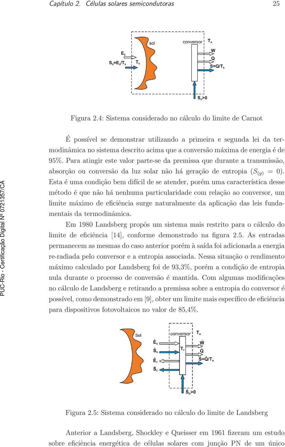 95%. Para atingir este valor parte-se da premissa que durante a transmissão, absorção ou conversão da luz solar não há geração de entropia (S (g) = 0).