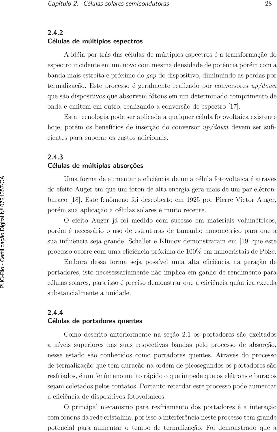 e próximo do gap do dispositivo, diminuindo as perdas por termalização.