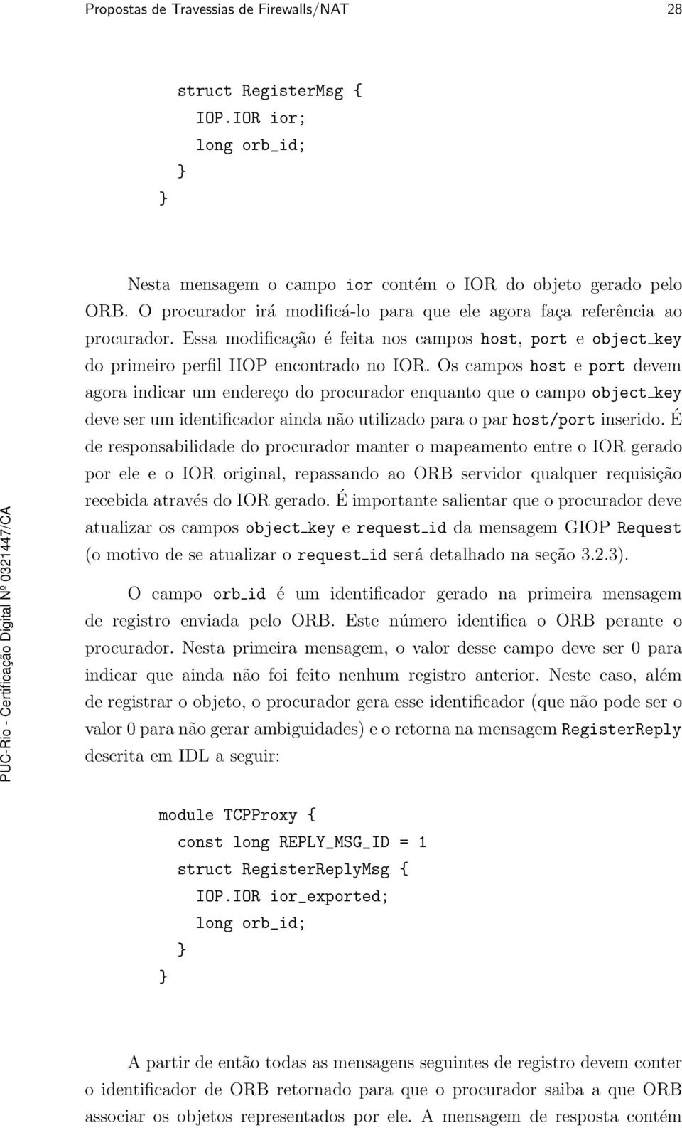 Os campos host e port devem agora indicar um endereço do procurador enquanto que o campo object key deve ser um identificador ainda não utilizado para o parhost/port inserido.