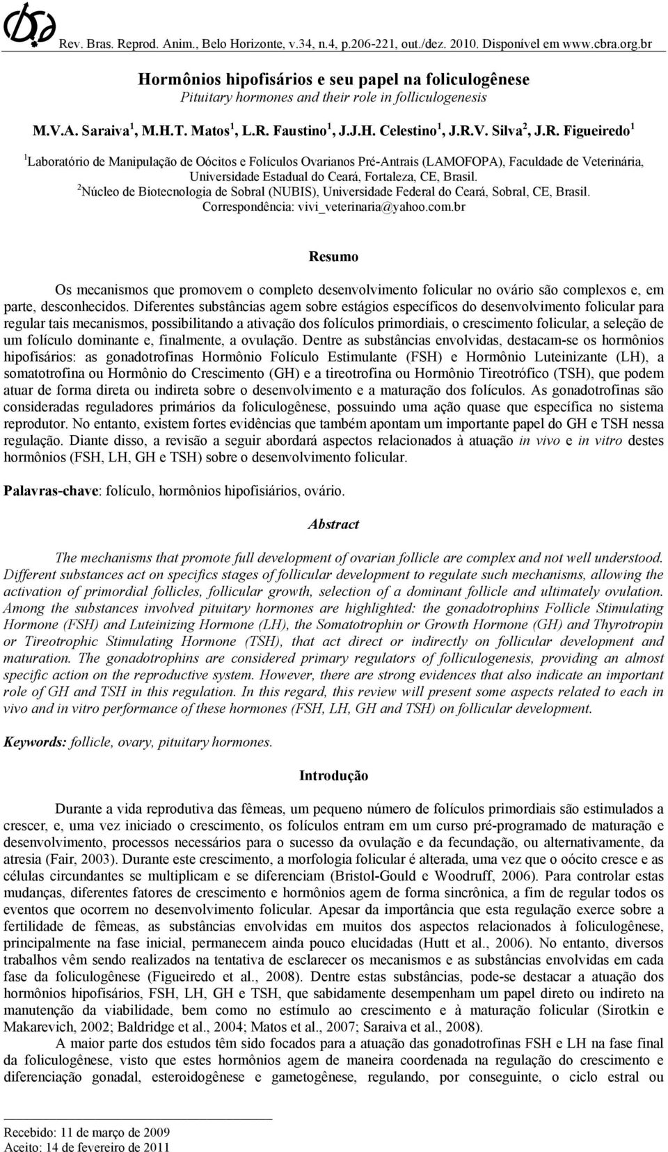 R. Figueiredo 1 1 Laboratório de Manipulação de Oócitos e Folículos Ovarianos Pré-Antrais (LAMOFOPA), Faculdade de Veterinária, Universidade Estadual do Ceará, Fortaleza, CE, Brasil.