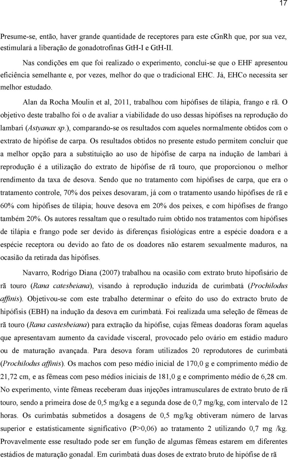 Alan da Rocha Moulin et al, 2011, trabalhou com hipófises de tilápia, frango e rã.