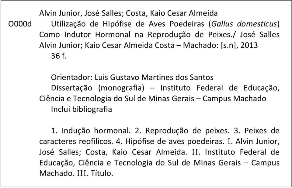 Orientador: Luis Gustavo Martines dos Santos Dissertação (monografia) Instituto Federal de Educação, Ciência e Tecnologia do Sul de Minas Gerais Campus Machado Inclui