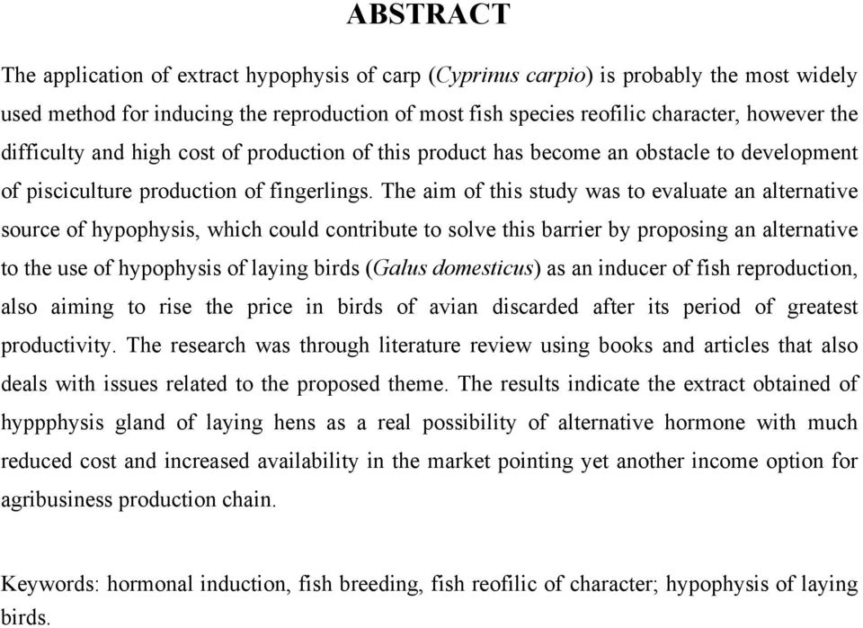 The aim of this study was to evaluate an alternative source of hypophysis, which could contribute to solve this barrier by proposing an alternative to the use of hypophysis of laying birds (Galus