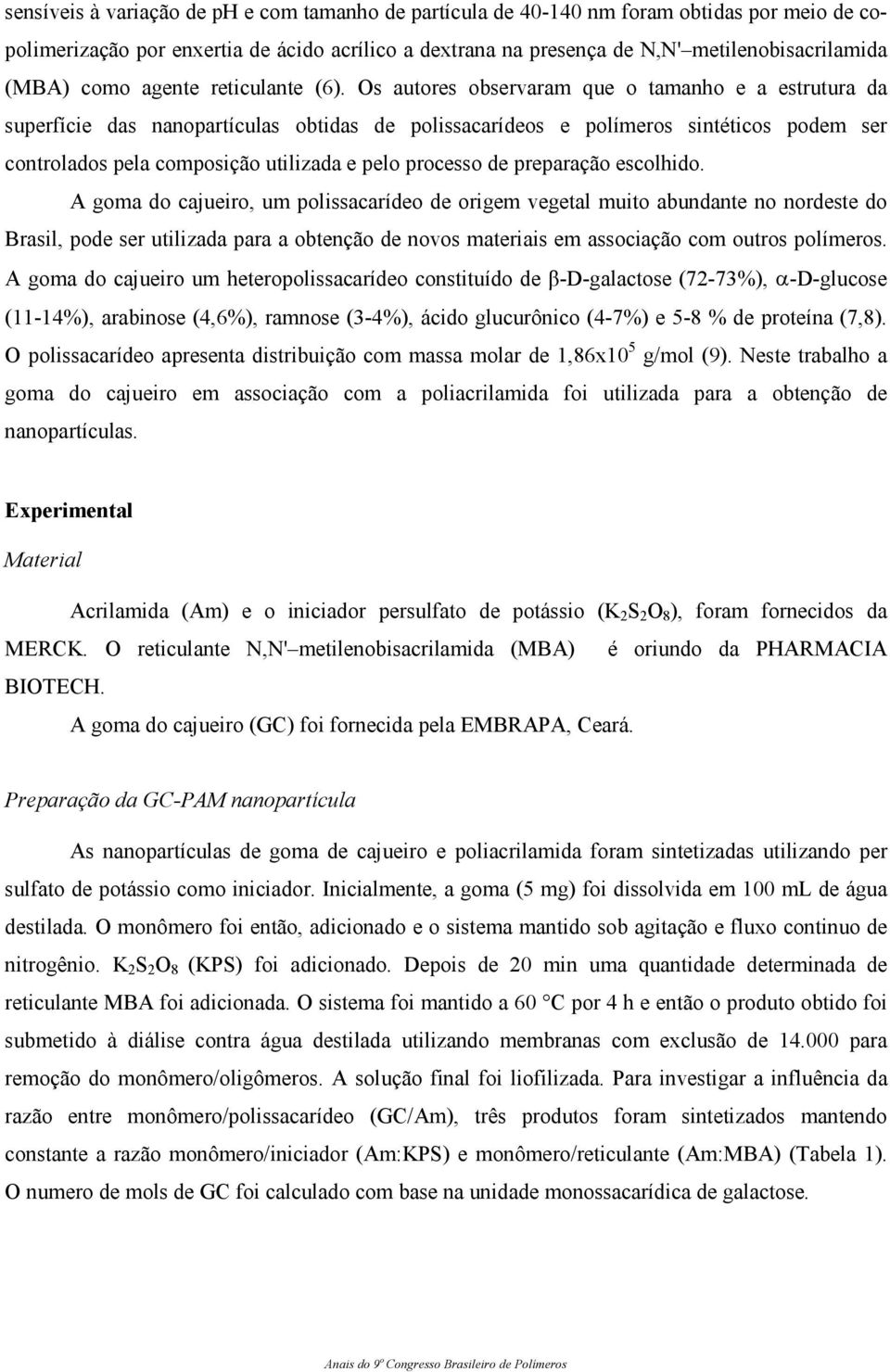 Os autores observaram que o tamanho e a estrutura da superfície das nanopartículas obtidas de polissacarídeos e polímeros sintéticos podem ser controlados pela composição utilizada e pelo processo de