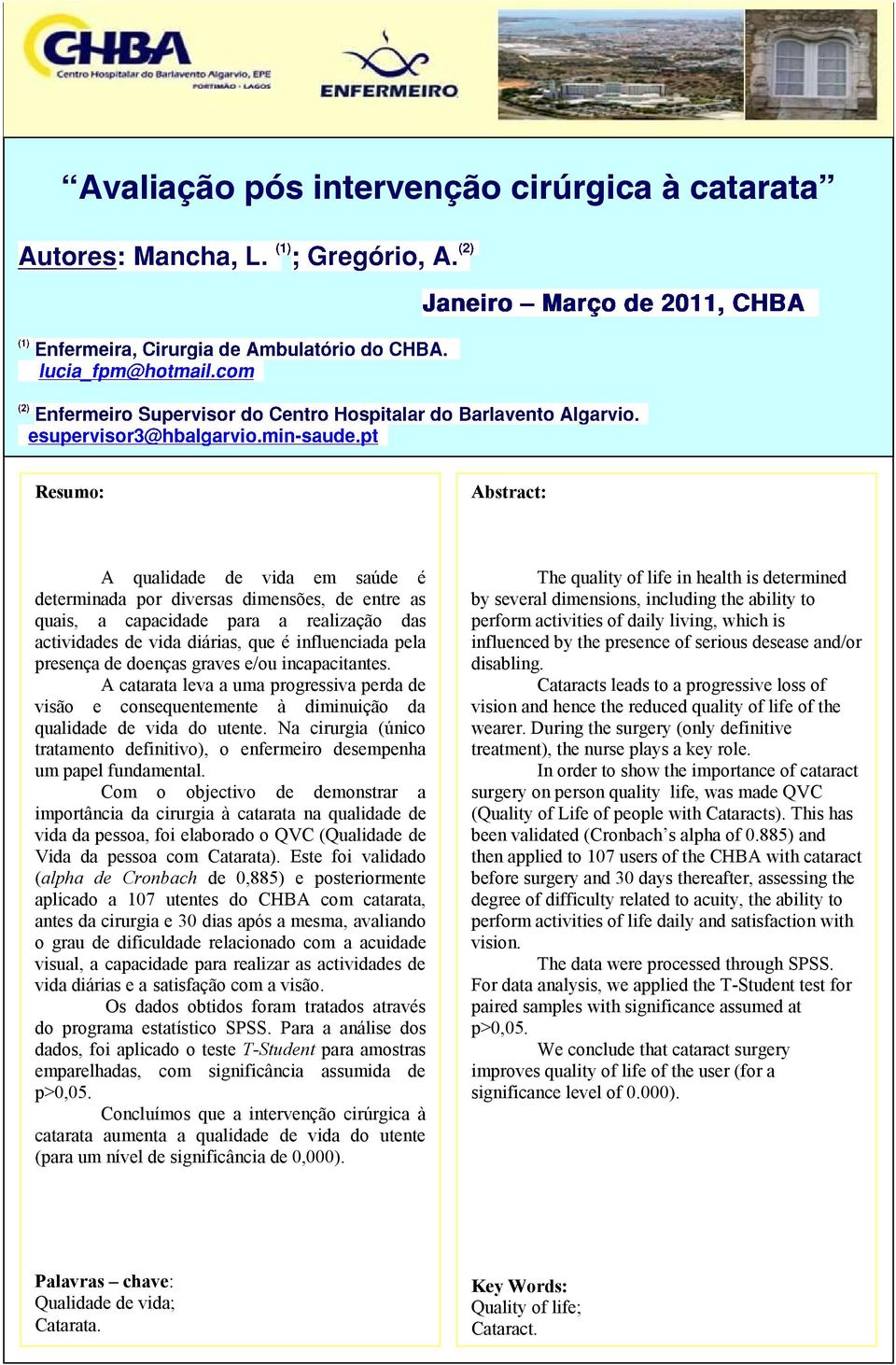 A catarata leva a uma progressiva perda de visão e consequentemente à diminuição da qualidade de vida do utente.