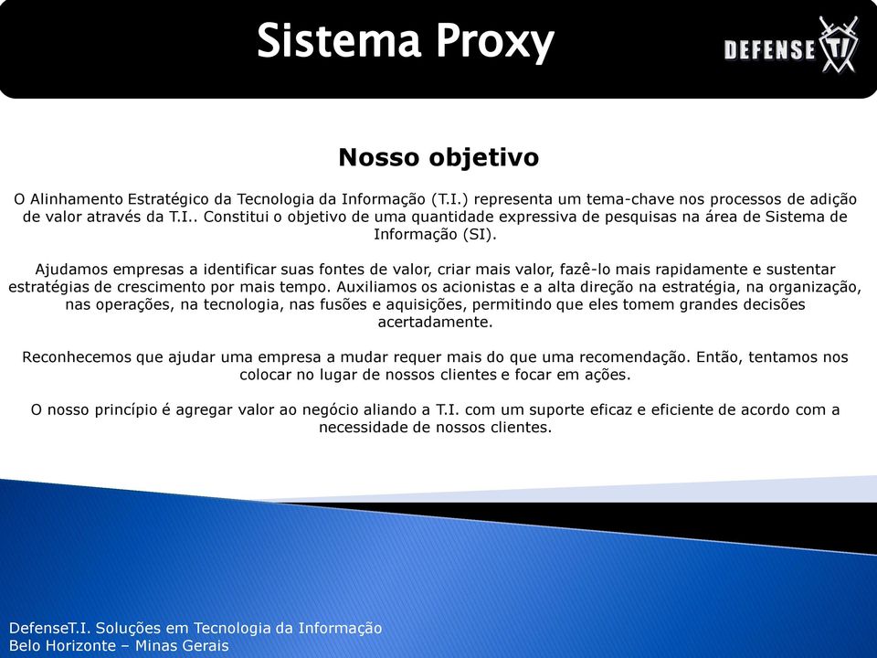 Auxiliamos os acionistas e a alta direção na estratégia, na organização, nas operações, na tecnologia, nas fusões e aquisições, permitindo que eles tomem grandes decisões acertadamente.