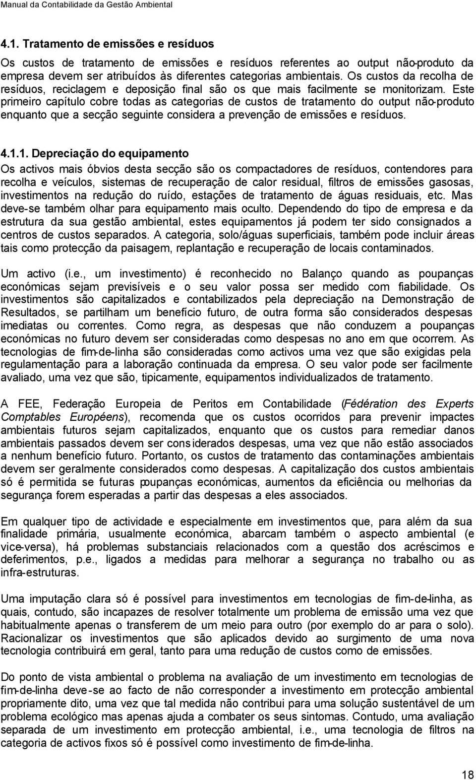 Este primeiro capítulo cobre todas as categorias de custos de tratamento do output não-produto enquanto que a secção seguinte considera a prevenção de emissões e resíduos. 4.1.