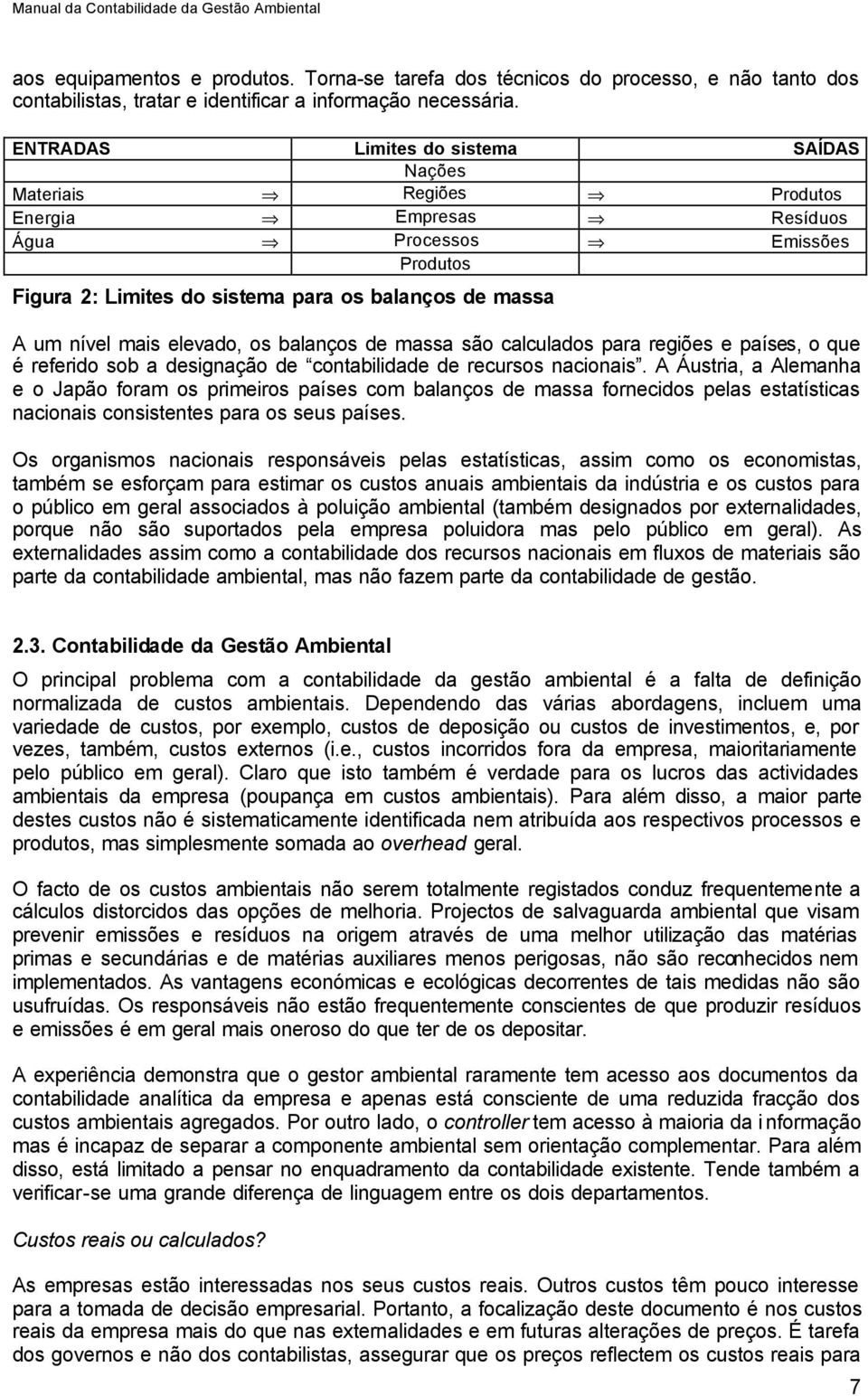 elevado, os balanços de massa são calculados para regiões e países, o que é referido sob a designação de contabilidade de recursos nacionais.