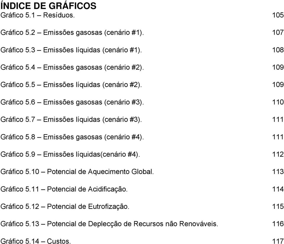 7 Emissões líquidas (cenário #3). 111 Gráfico 5.8 Emissões gasosas (cenário #4). 111 Gráfico 5.9 Emissões líquidas(cenário #4). 112 Gráfico 5.