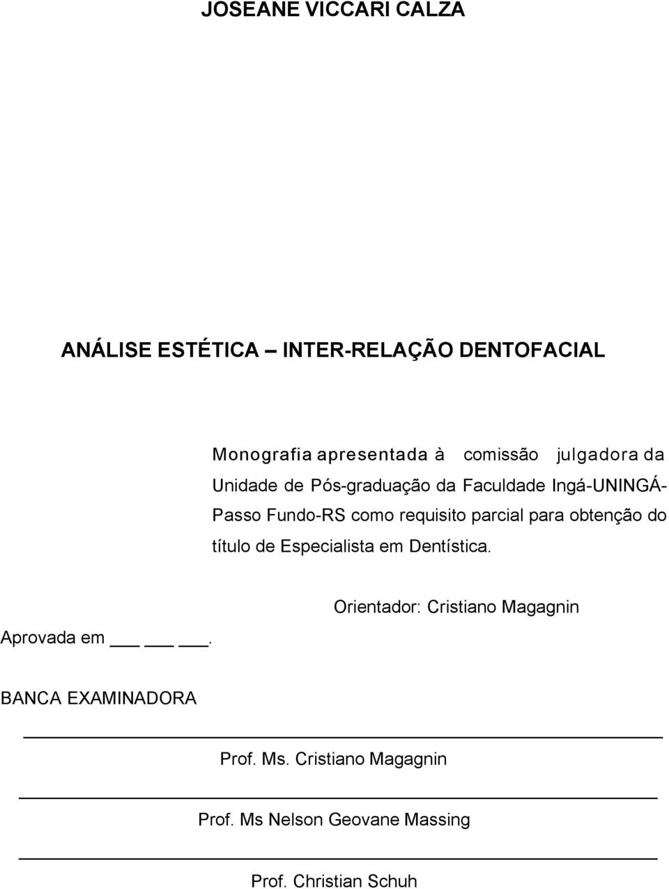 requisito parcial para obtenção do título de Especialista em Dentística.