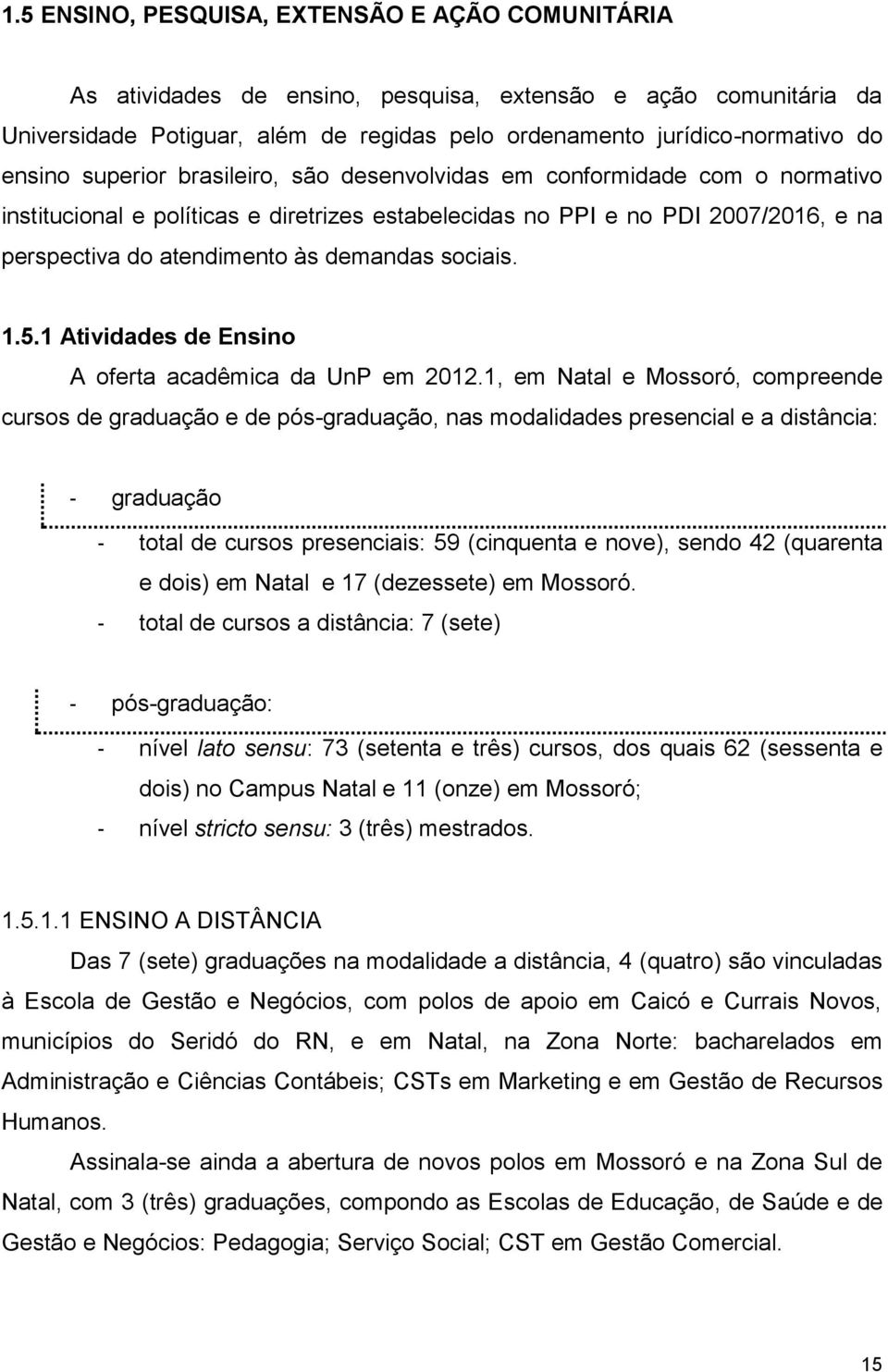 demandas sociais. 1.5.1 Atividades de Ensino A oferta acadêmica da UnP em 2012.