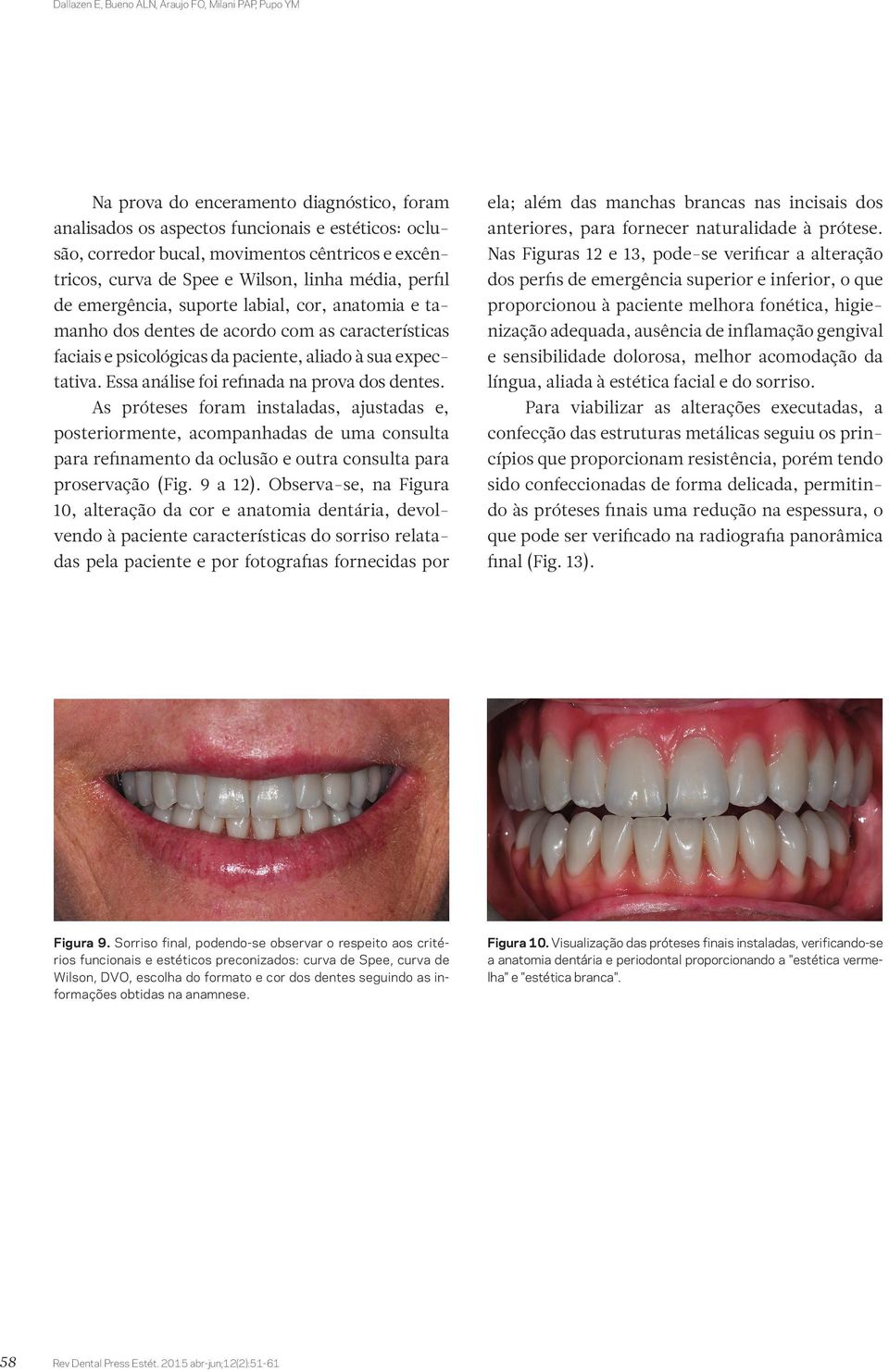 à sua expectativa. Essa análise foi refinada na prova dos dentes.