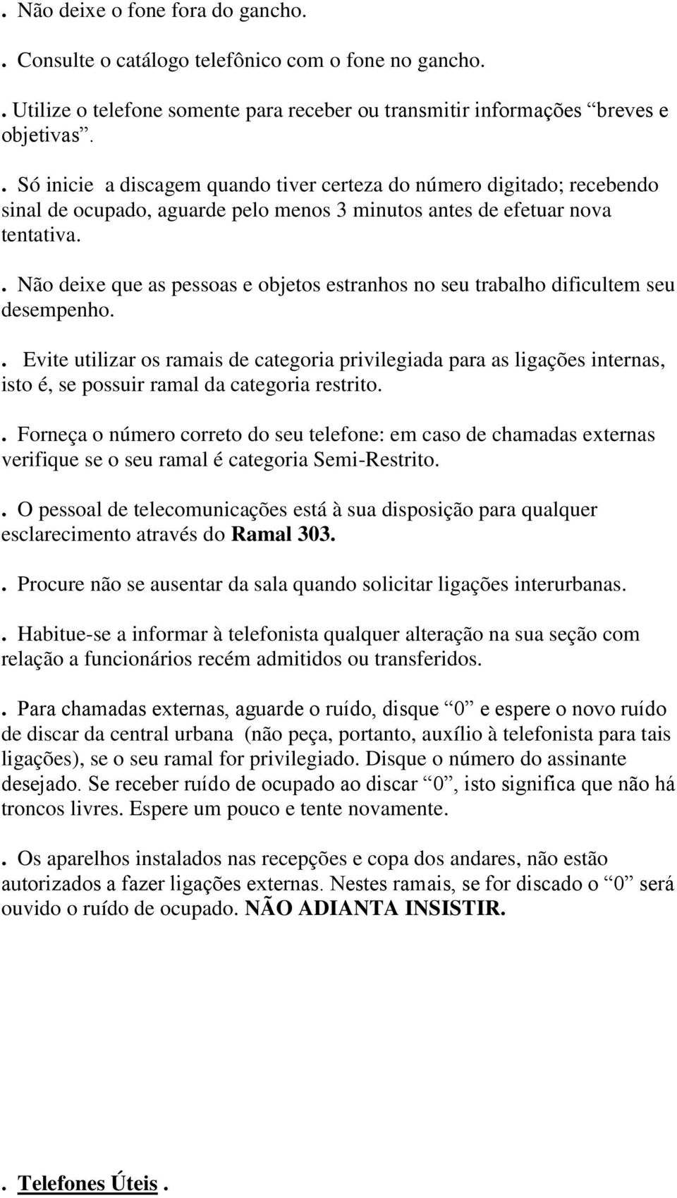 . Não deixe que as pessoas e objetos estranhos no seu trabalho dificultem seu desempenho.