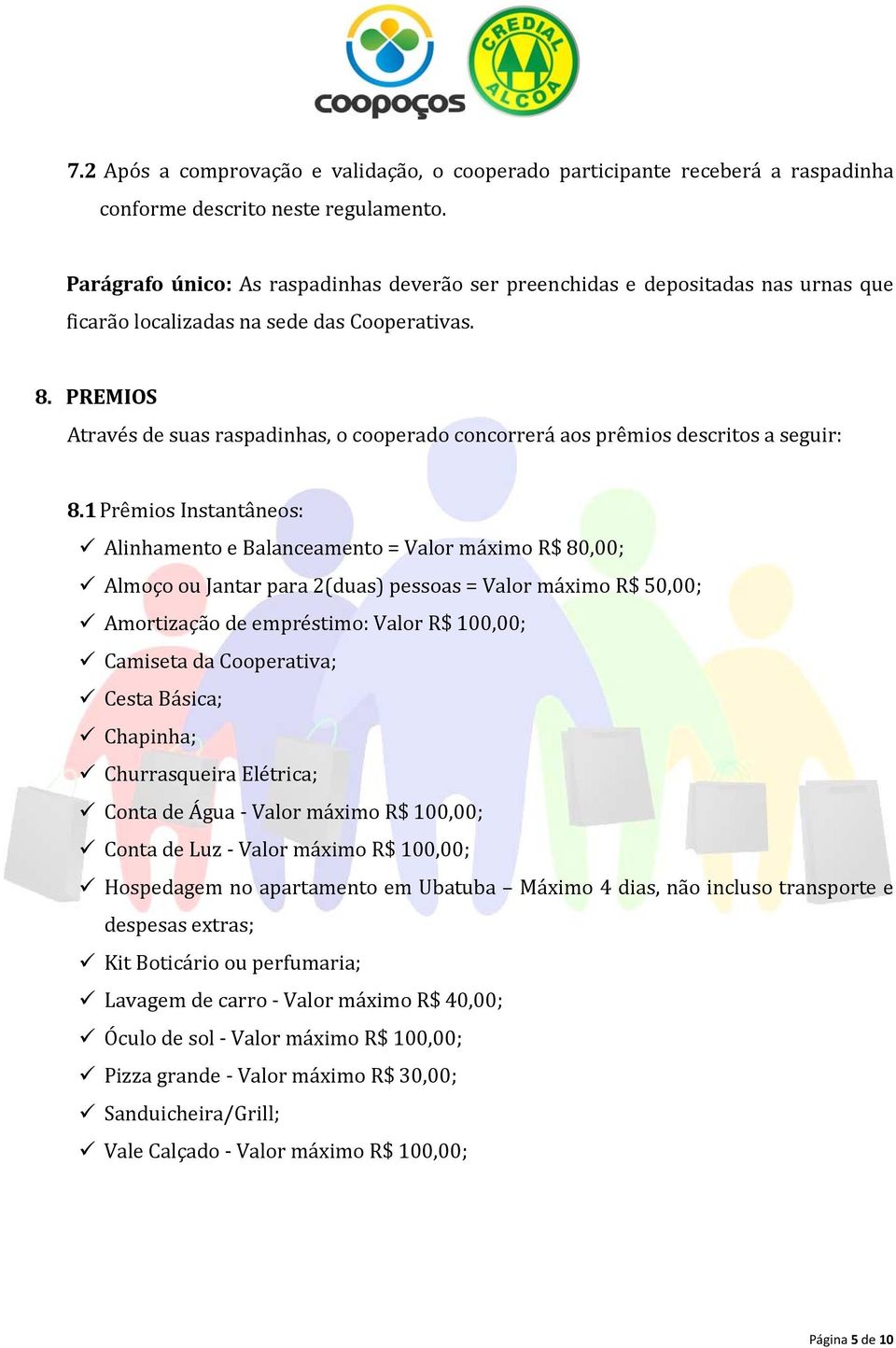 PREMIOS Através de suas raspadinhas, o cooperado concorrerá aos prêmios descritos a seguir: 8.