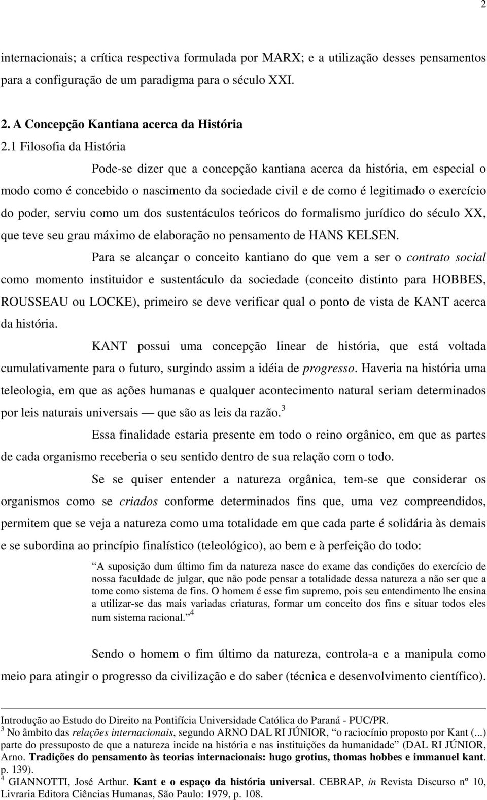 serviu como um dos sustentáculos teóricos do formalismo jurídico do século XX, que teve seu grau máximo de elaboração no pensamento de HANS KELSEN.