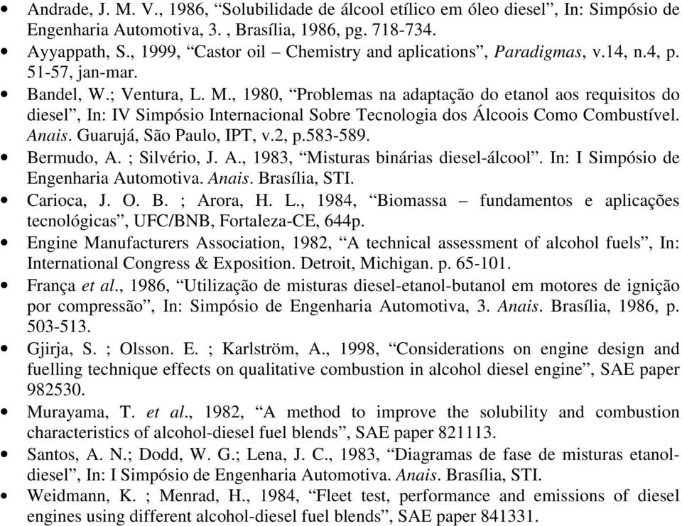 , 1980, Problemas na adaptação do etanol aos requisitos do diesel, In: IV Simpósio Internacional Sobre Tecnologia dos Álcoois Como Combustível. Anais. Guarujá, São Paulo, IPT, v.2, p.583-589.