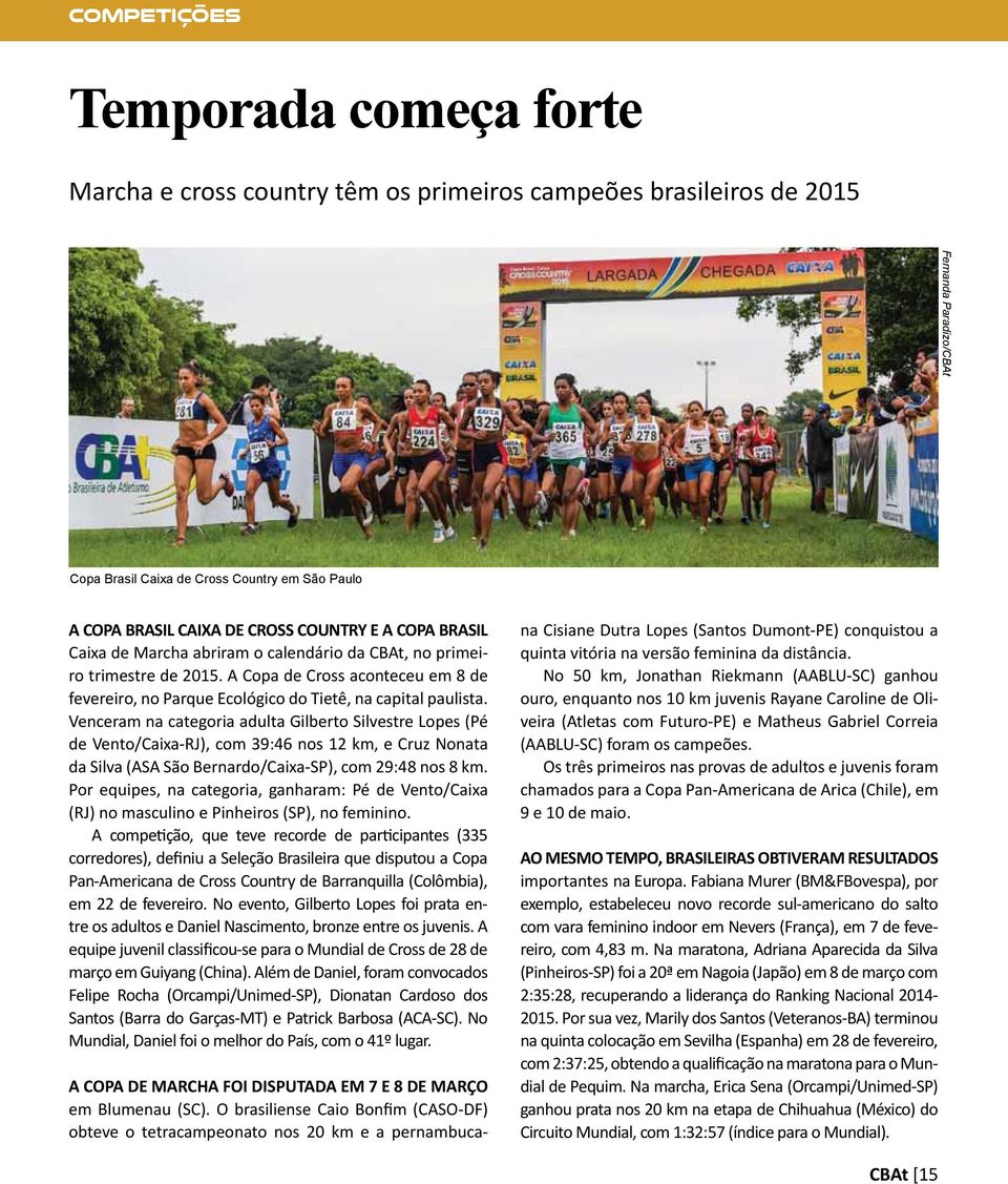 A Copa de Cross aconteceu em 8 de fevereiro, no Parque Ecológico do Tietê, na capital paulista.