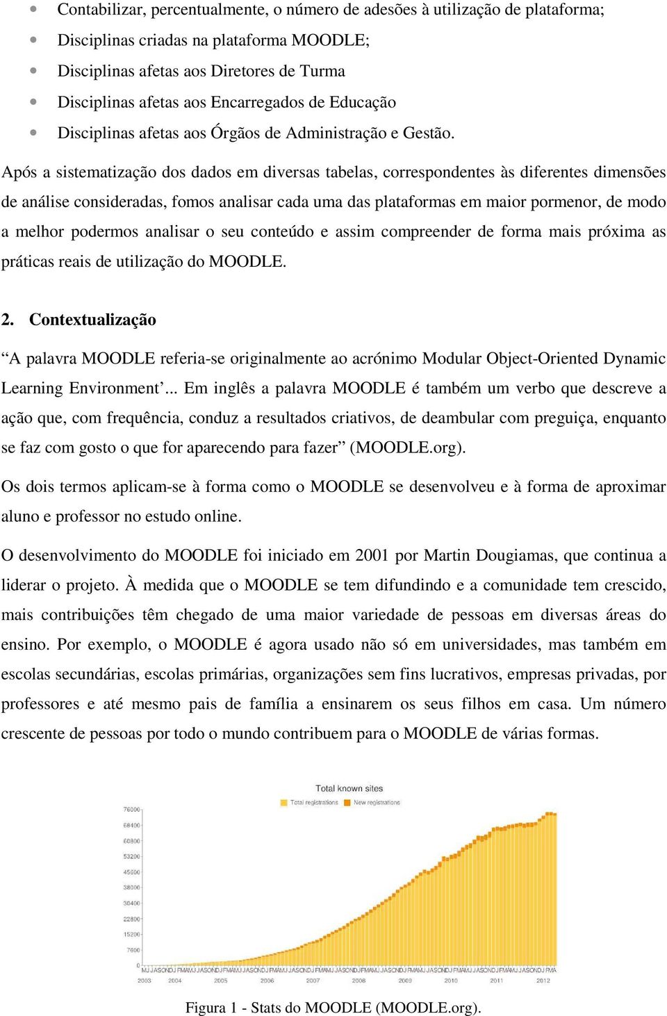 Após a sistematização dos dados em diversas tabelas, correspondentes às diferentes dimensões de análise consideradas, fomos analisar cada uma das plataformas em maior pormenor, de modo a melhor