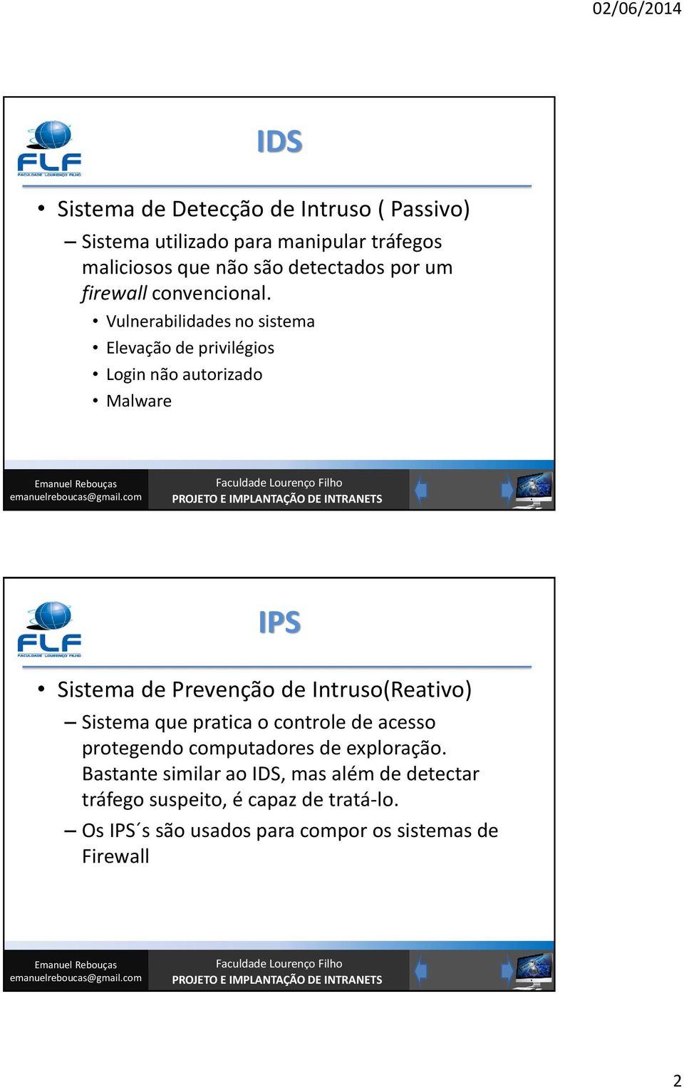 Vulnerabilidades no sistema Elevação de privilégios Login não autorizado Malware 3 IPS Sistema de Prevenção de
