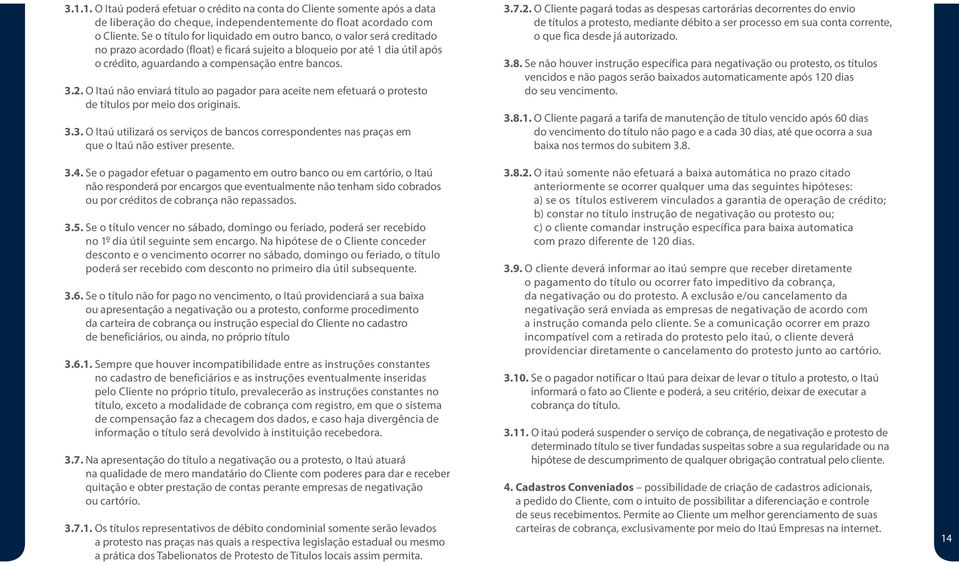 O Itaú não enviará título ao pagador para aceite nem efetuará o protesto de títulos por meio dos originais. 3.